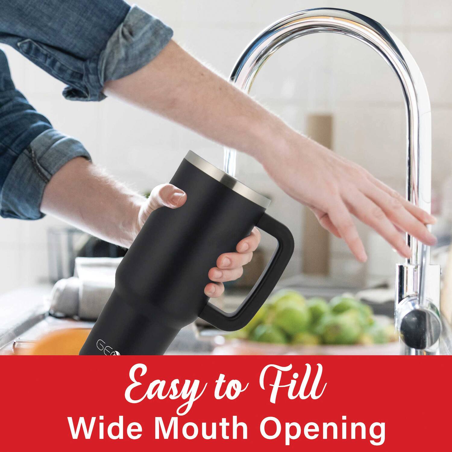 Easy to Fill  
Wide Mouth Opening