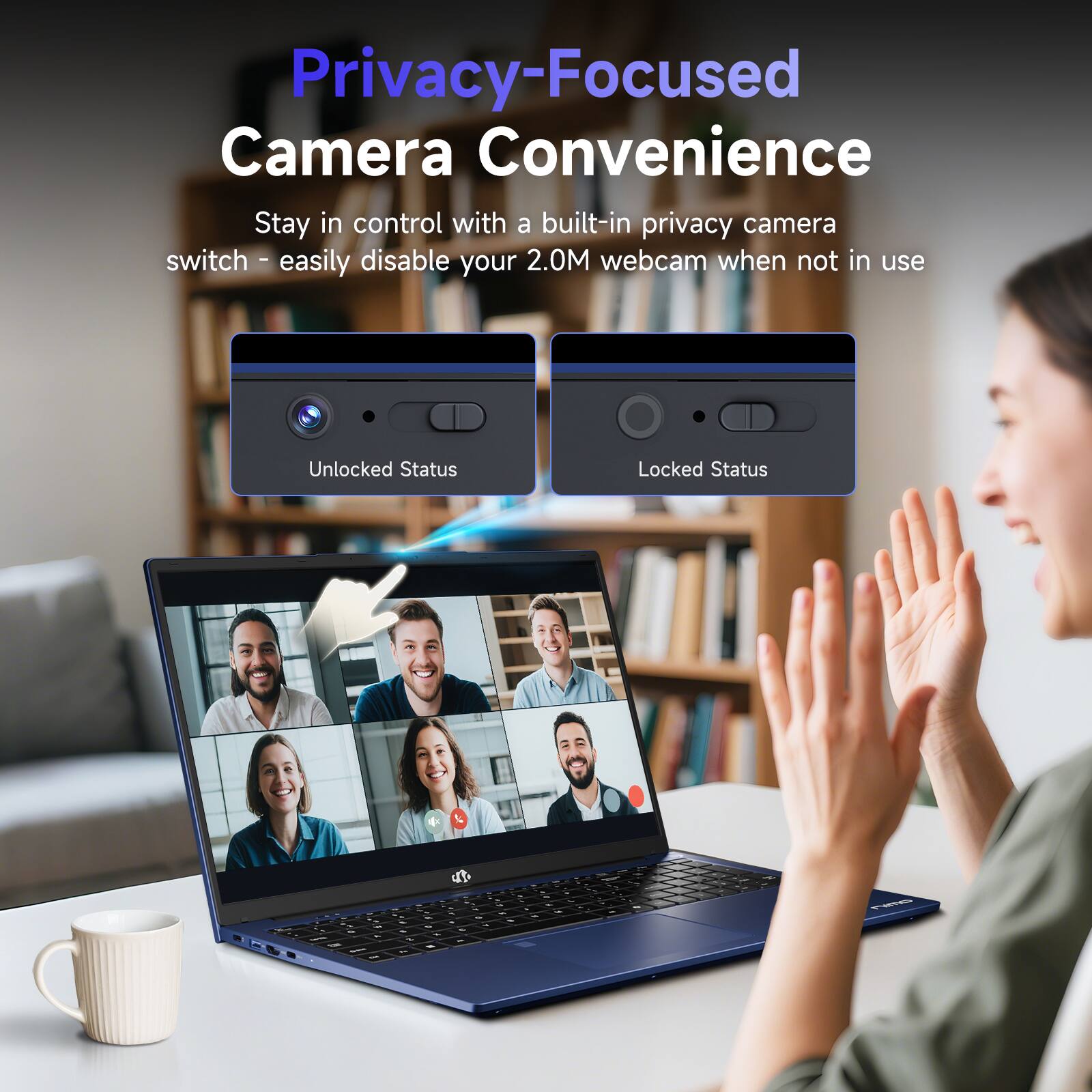 Privacy-Focused Camera Convenience

Stay in control with a built-in privacy camera switch - easily disable your 2.0M webcam when not in use

Unlocked Status

Locked Status