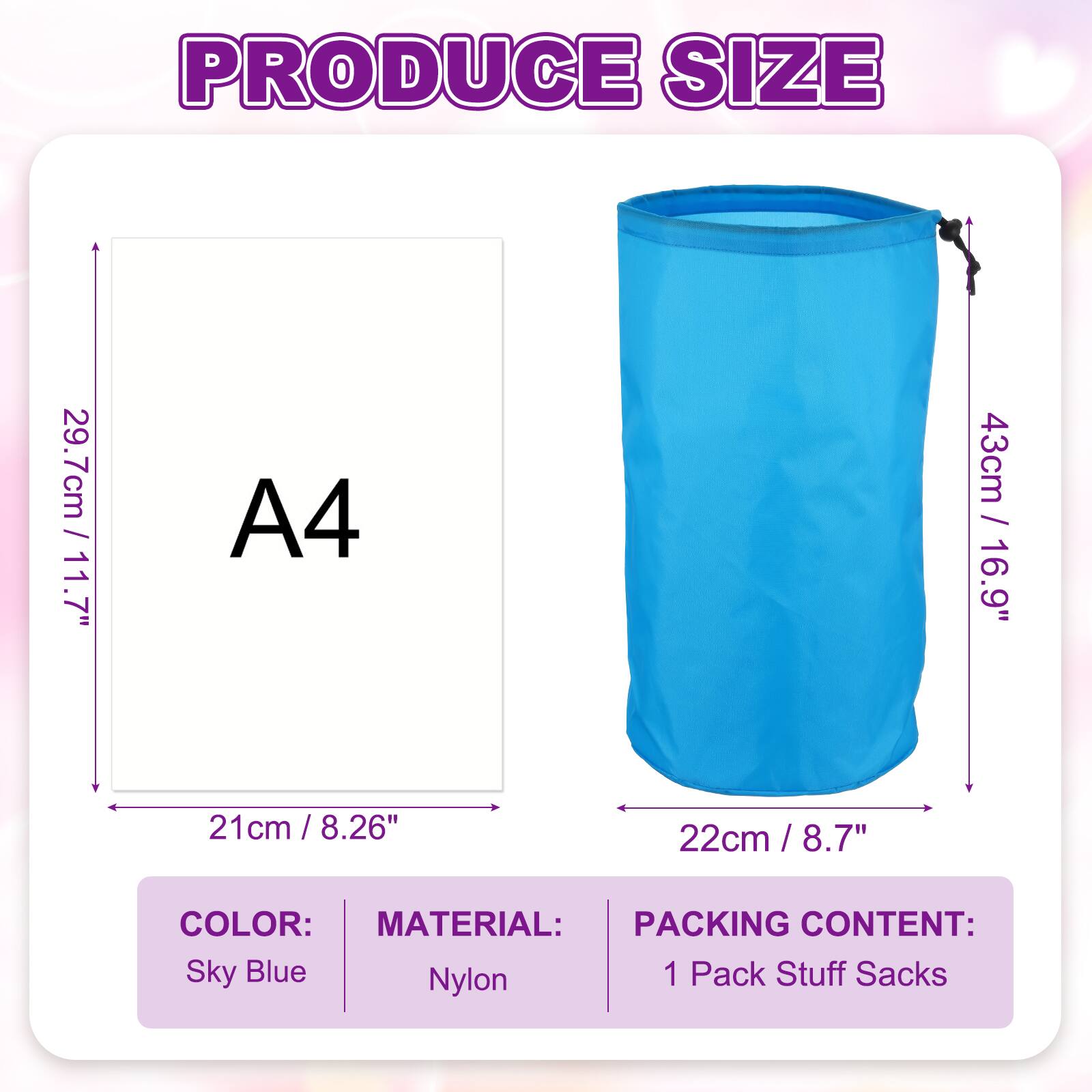 PRODUCE SIZE

- A4: 29.7cm / 11.7" x 21cm / 8.26"
- Stuff Sack: 43cm / 16.9" x 22cm / 8.7"

COLOR: Sky Blue

MATERIAL: Nylon

PACKING CONTENT: 1 Pack Stuff Sacks