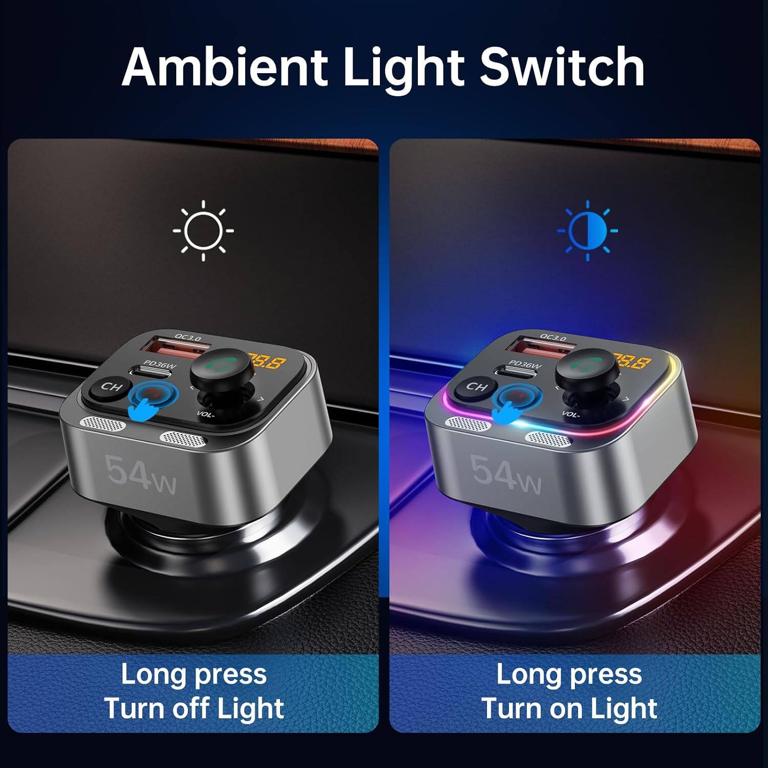 Ambient Light Switch

CH
ac3.0 PD36W
CH
QC3.0 PD36W
X
VOL- 54w
VOL- 54w

Long press Turn off Light
Long press Turn on Light