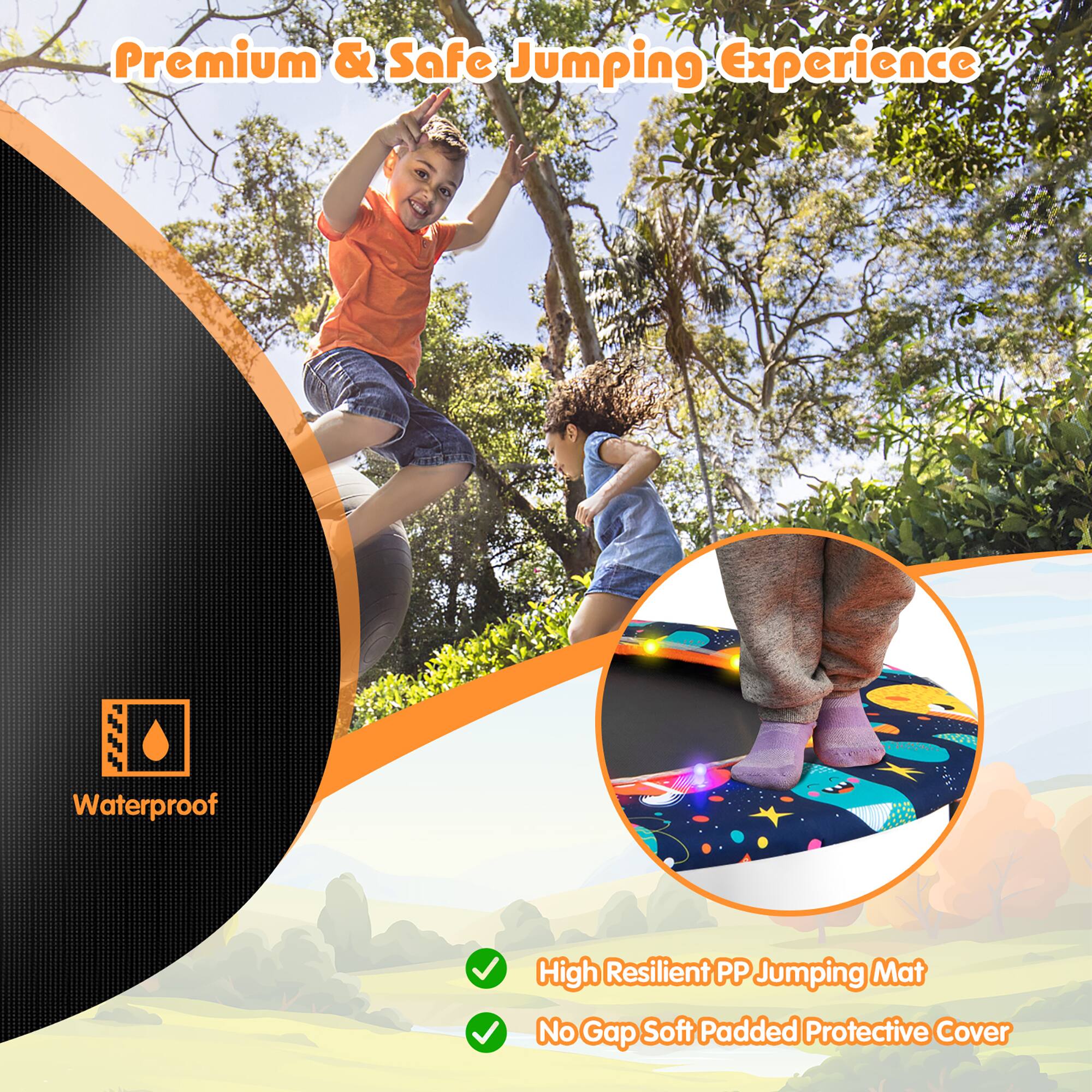 Premium & Safe Jumping Experience

Waterproof

High Resilient PP Jumping Mat

No Gap Soft Padded Protective Cover