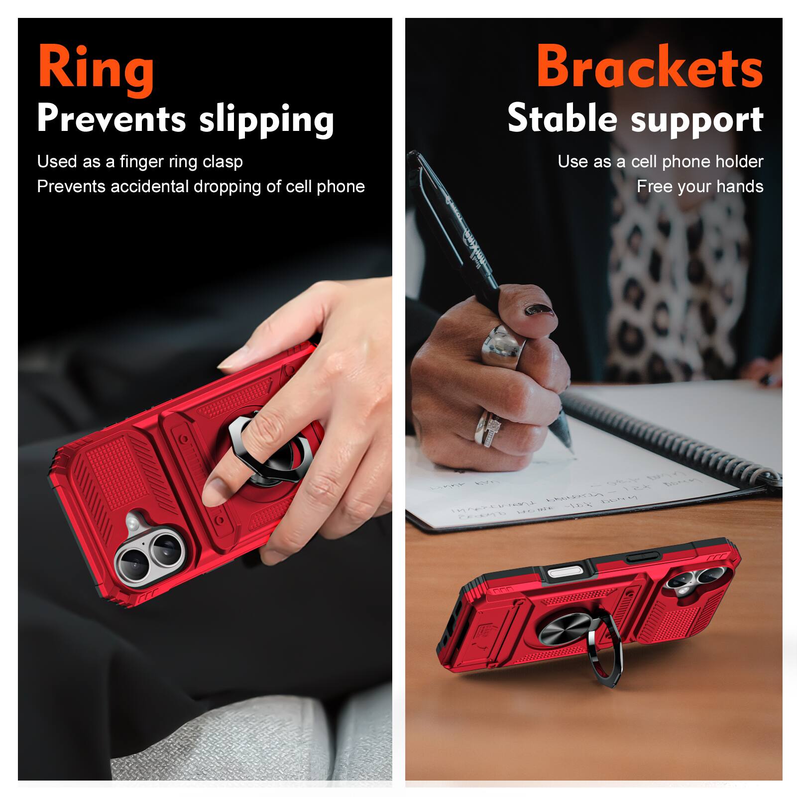 Ring  
Prevents slipping  
Used as a finger ring clasp  
Prevents accidental dropping of cell phone  

Brackets  
Stable support  
Use as a cell phone holder  
Free your hands
