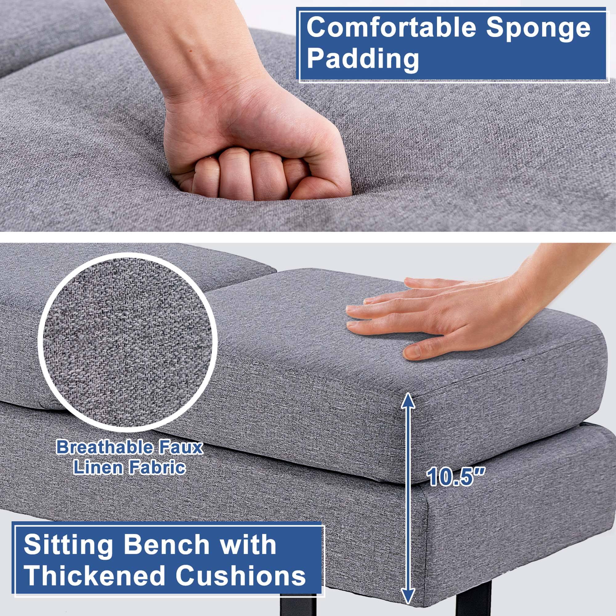 Comfortable Sponge Padding  
Breathable Faux Linen Fabric  
Sitting Bench with Thickened Cushions  
10.5"