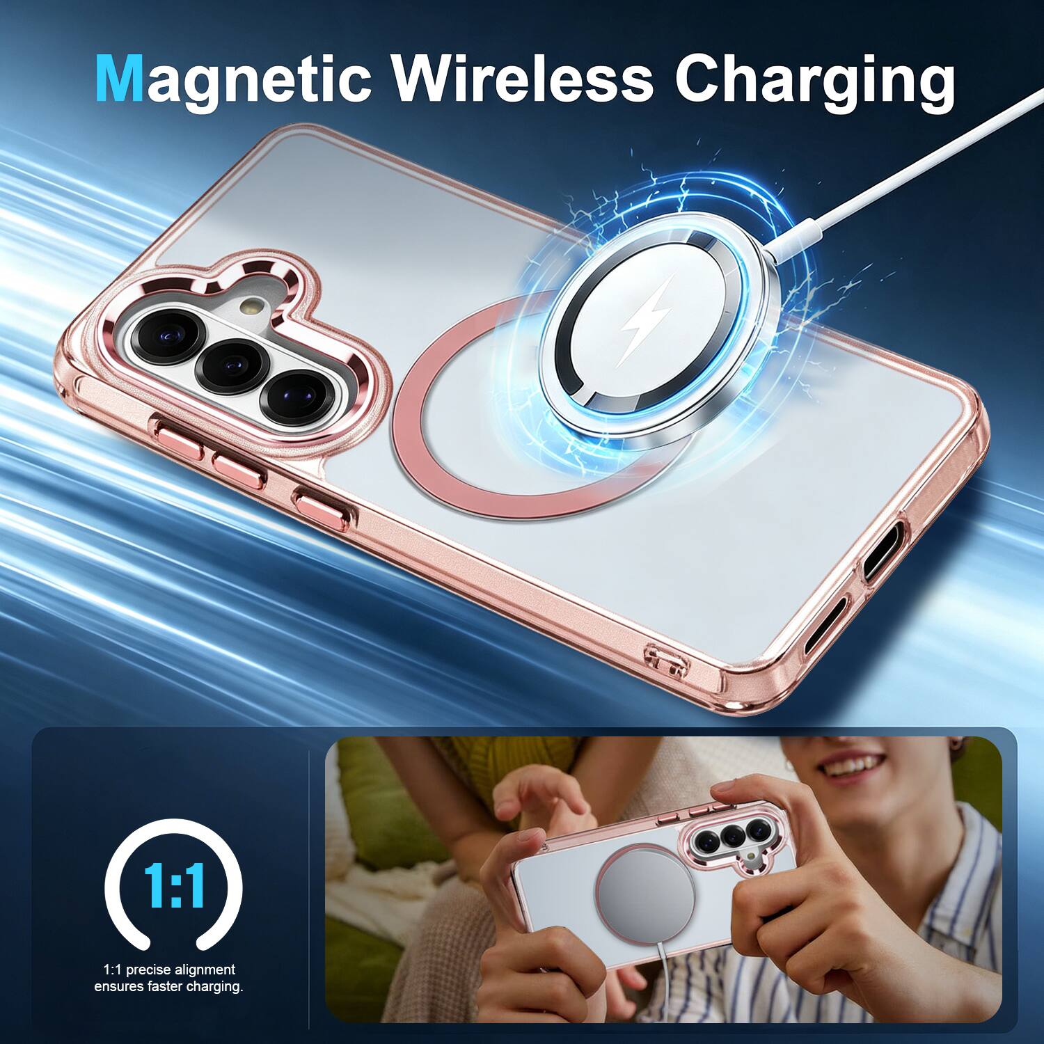 Magnetic Wireless Charging

1:1 precise alignment ensures faster charging.