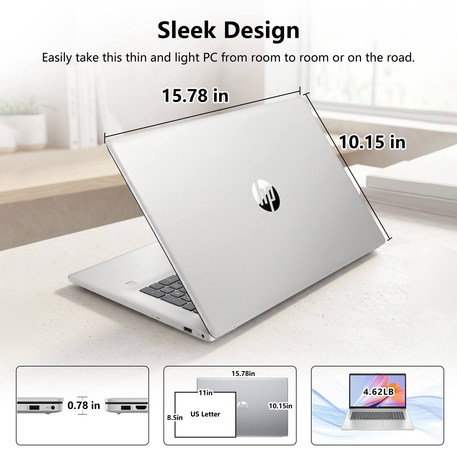 Sleek Design

Easily take this thin and light PC from room to room or on the road.

- 15.78 in
- 10.15 in
- 0.78 in
- 8.5 in
- 11 in
- US Letter
- 4.62 LB