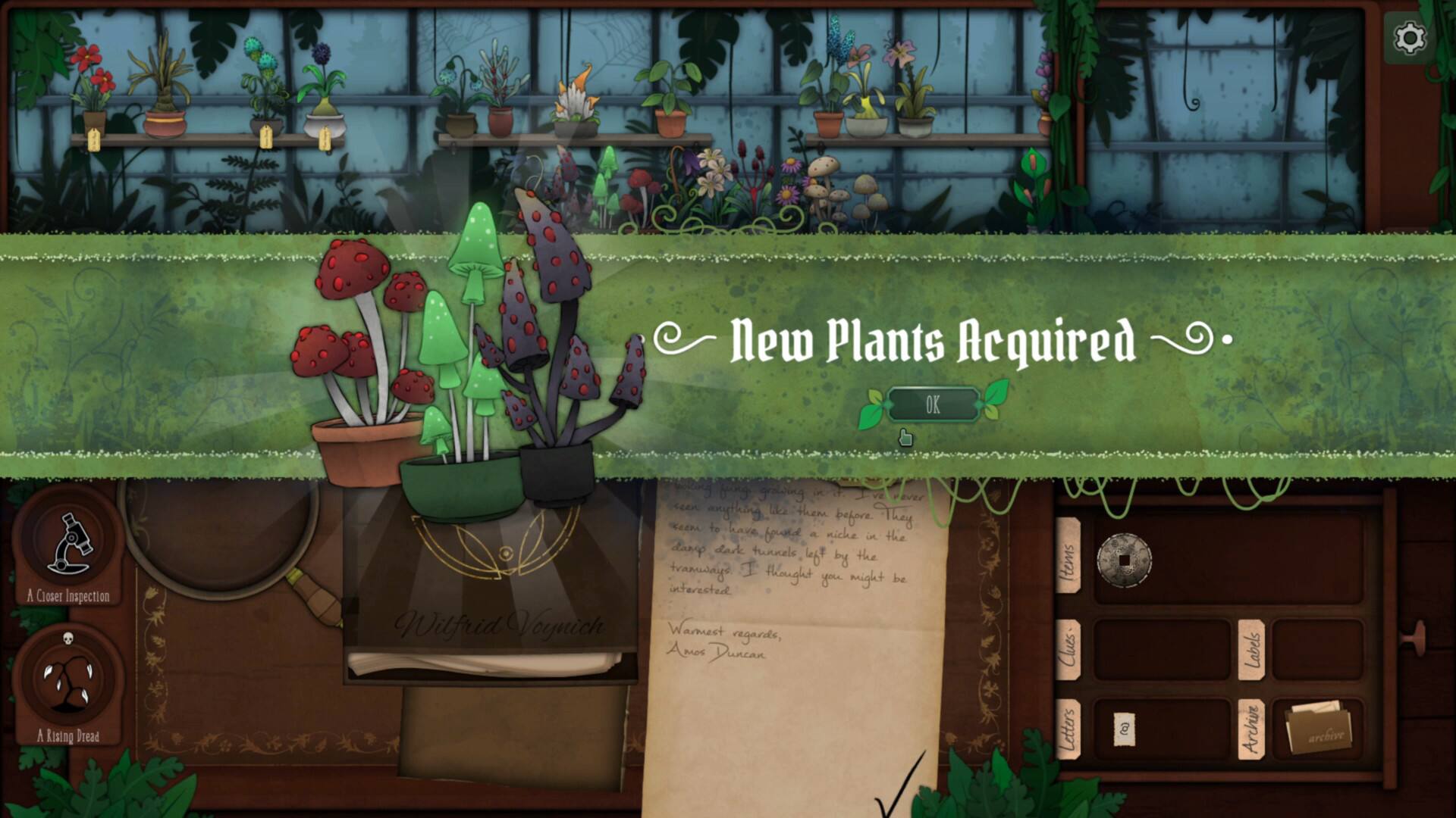 New Plants Acquired  
OK  

A Closer Inspection  
A Rising Dread  

Wilfrid Voynich  

ying growing to a VE  
Ever seen anghhing le theme CEE  
to have before They fad a niche  
the dawp dark tunnels lfe by the transaye  
thought you might be inferested  

Warmest regards,  
Amos Duncan  

Items  
Cues  
Letters  
5 Labels  
Archive archive