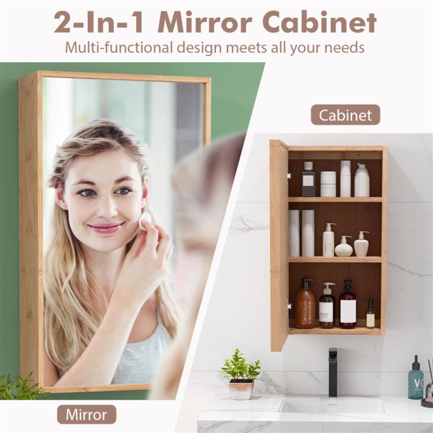 2-In-1 Mirror Cabinet  
Multi-functional design meets all your needs  

Mirror  
Cabinet