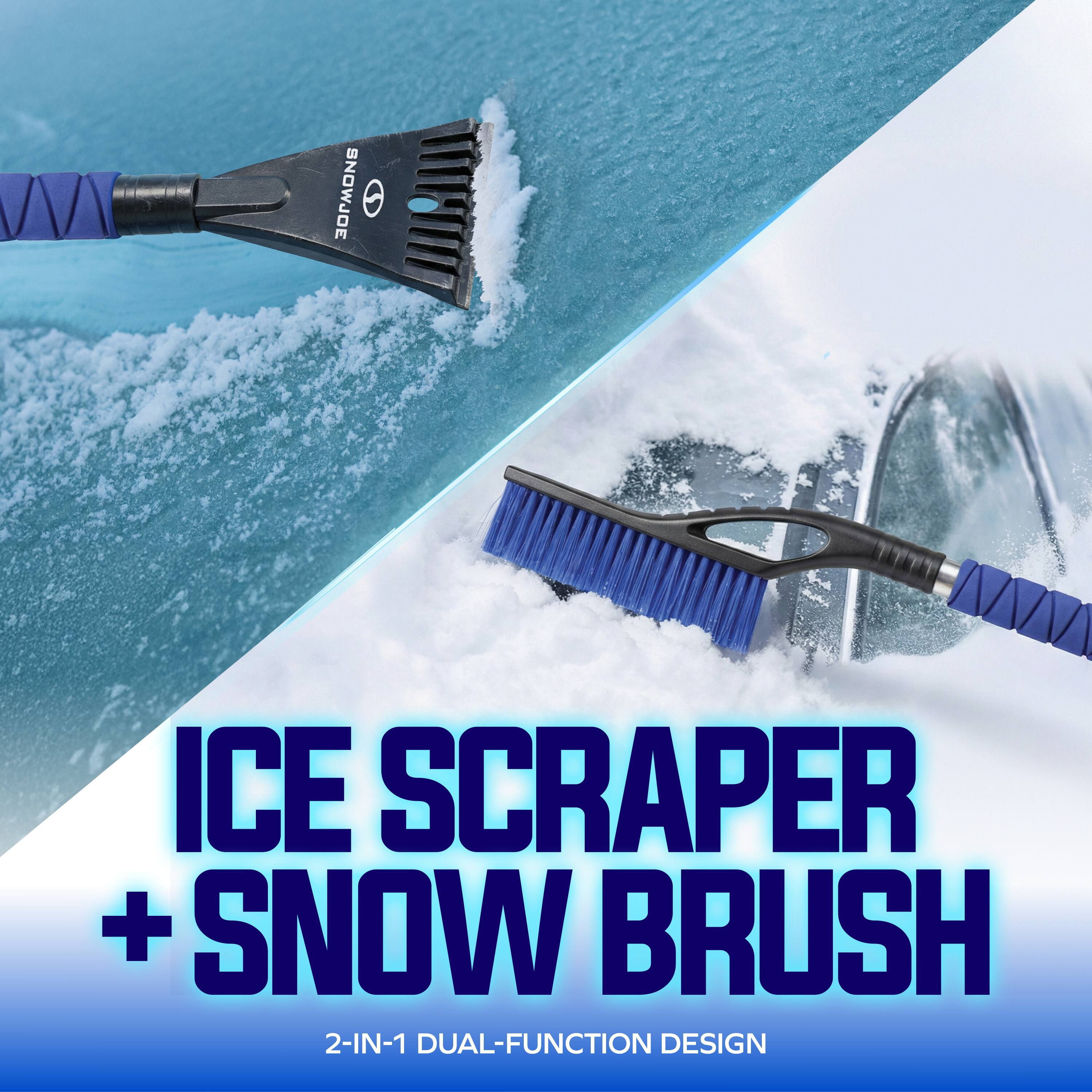 ICE SCRAPER + SNOW BRUSH  
2-IN-1 DUAL-FUNCTION DESIGN