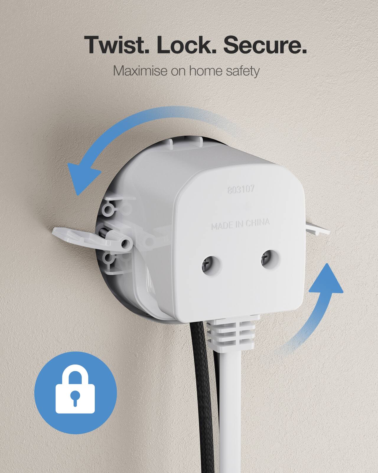 Twist. Lock. Secure.  
Maximise on home safety  

803107  
MADE IN CHINA