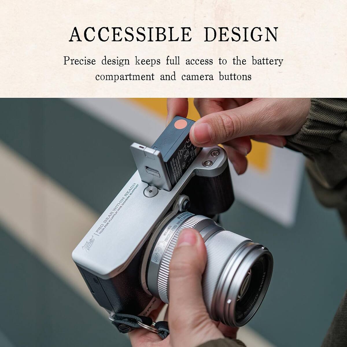 ACCESSIBLE DESIGN  
Precise design keeps full access to the battery compartment and camera buttons