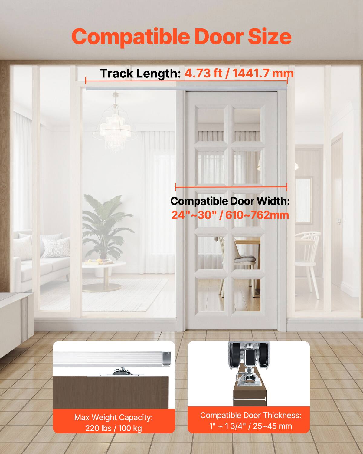 Compatible Door Size

Track Length: 4.73 ft / 1441.7 mm

Compatible Door Width: 24"~30" / 610~762 mm

Max Weight Capacity: 220 lbs / 100 kg

Compatible Door Thickness: 1" ~ 1 3/4" / 25~45 mm