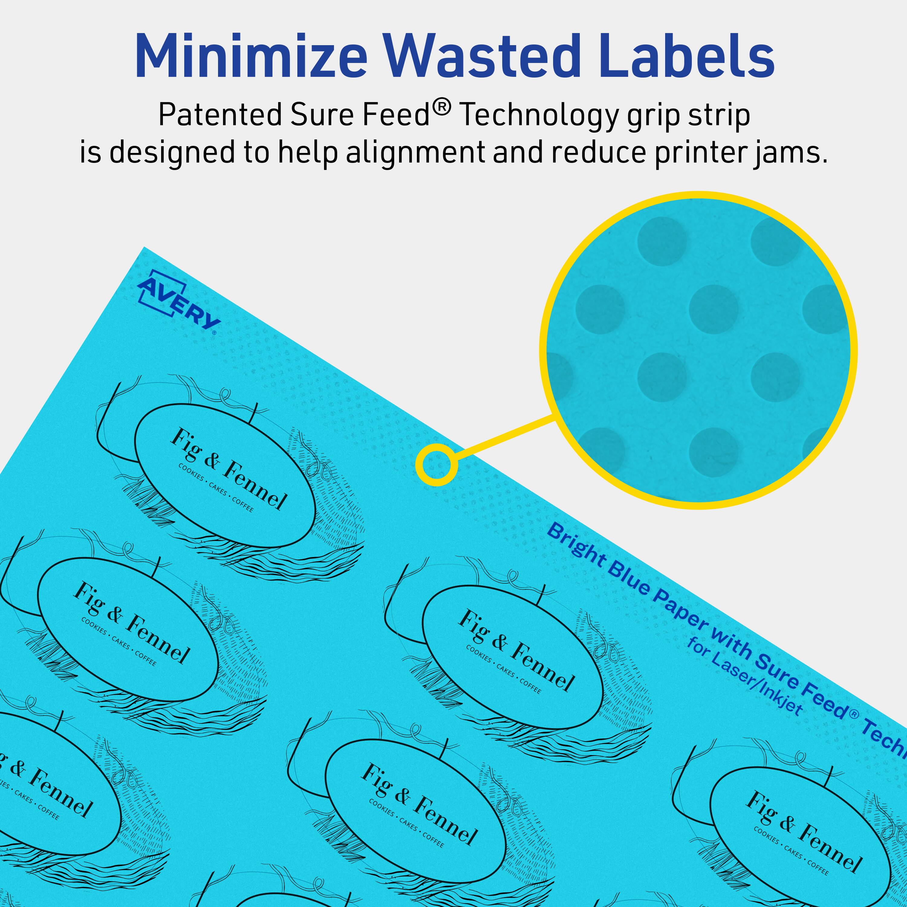 Minimize Wasted Labels

Patented Sure Feed® Technology grip strip is designed to help alignment and reduce printer jams.

AVERY

Fig & Fennel
COOKIES - CAKES - COFFEE

Bright Blue Paper with Sure Feed® Technology for Laser/Inkjet
