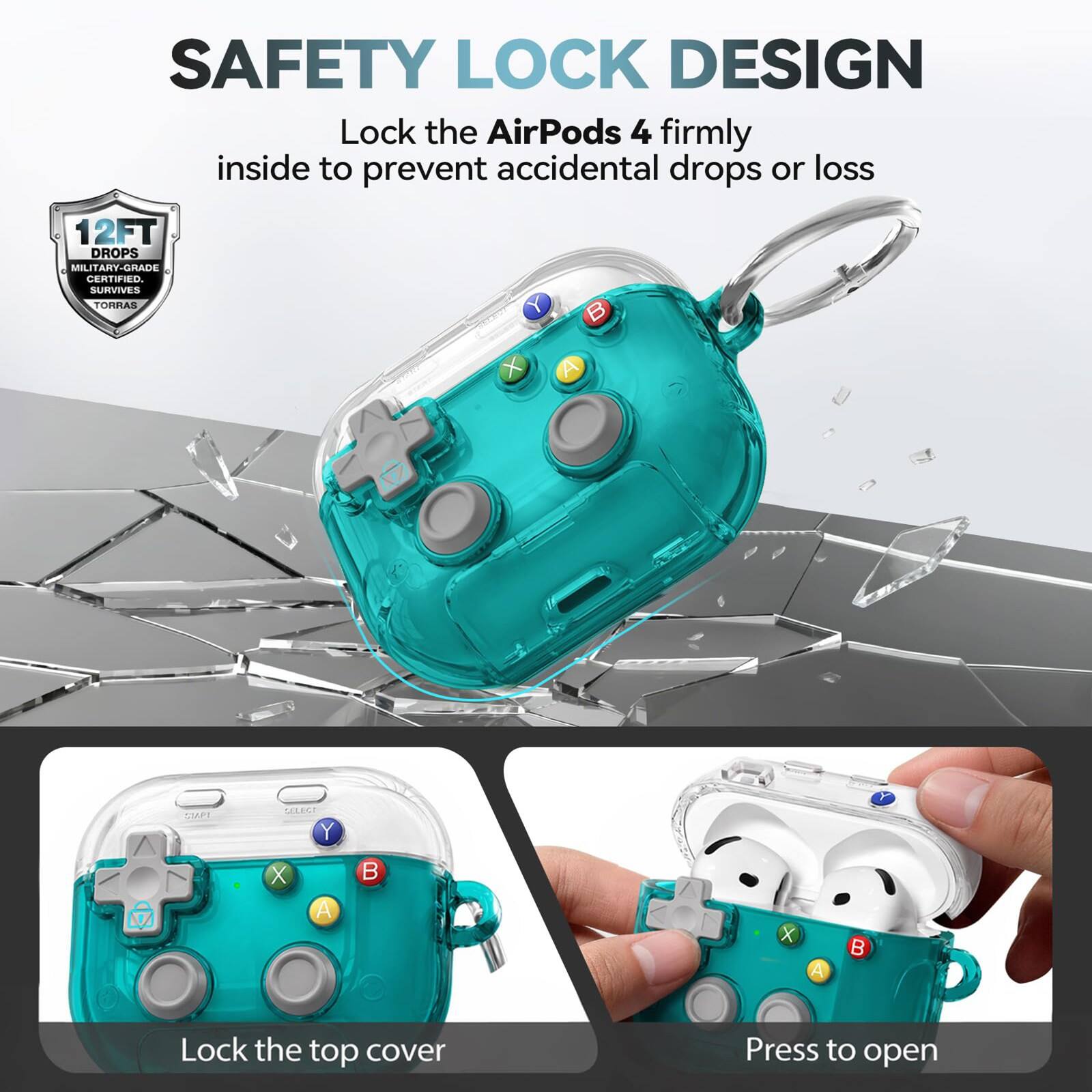 SAFETY LOCK DESIGN  
Lock the AirPods 4 firmly inside to prevent accidental drops or loss  
12FT DROPS  
MILITARY-GRADE CERTIFIED.  
SURVIVES TORRAS  

Lock the top cover  
Press to open