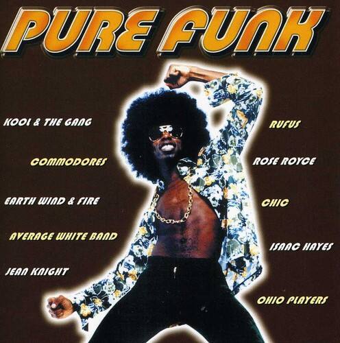 PURE FUNK

Kool & The Gang  
Rufus  
Commodores  
Rose Royce  
Earth, Wind & Fire  
Average White Band  
Isaac Hayes  
Jean Knight  
Ohio Players