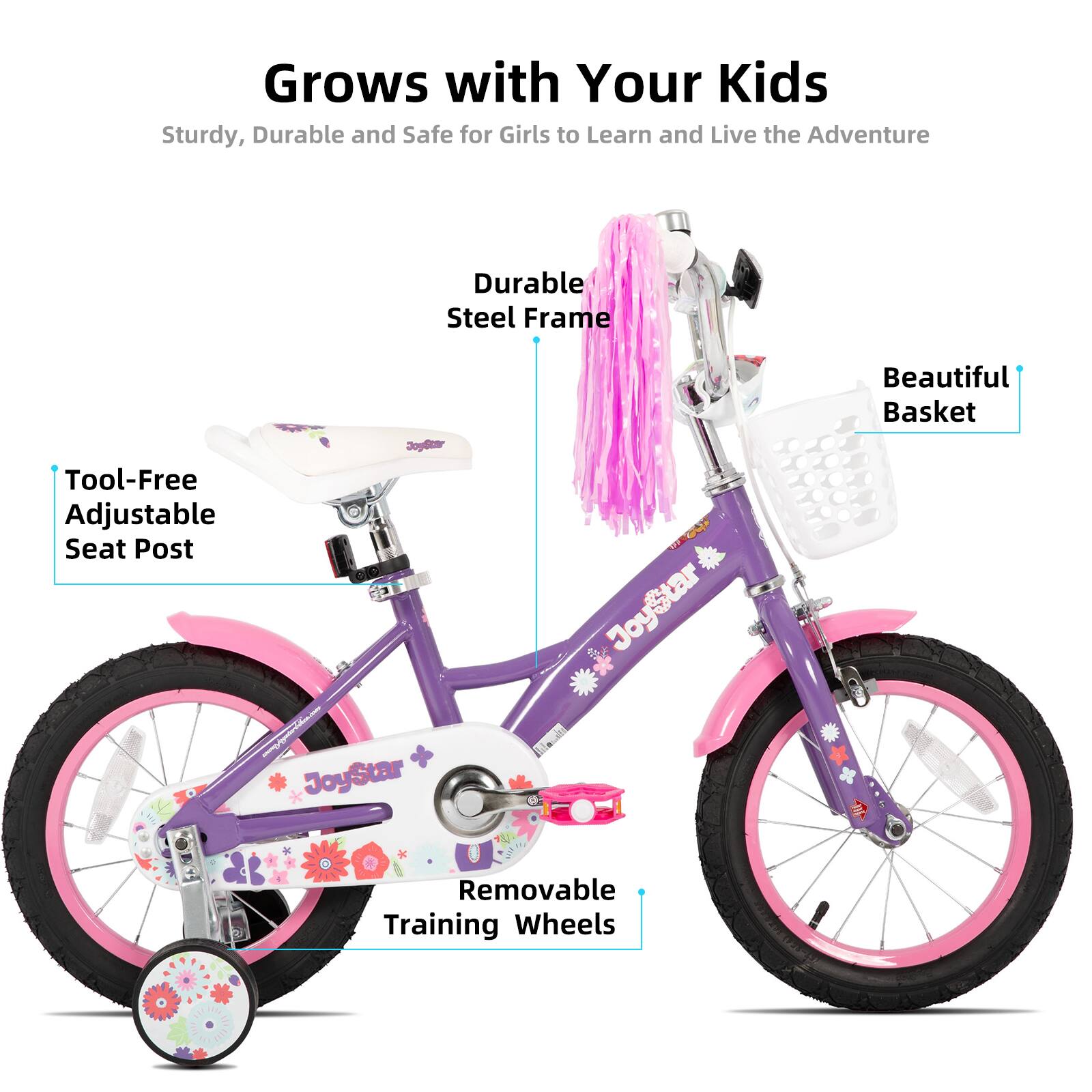 Grows with Your Kids  
Sturdy, Durable and Safe for Girls to Learn and Live the Adventure  

- Durable Steel Frame  
- Beautiful Basket  
- Tool-Free Adjustable Seat Post  
- Removable Training Wheels