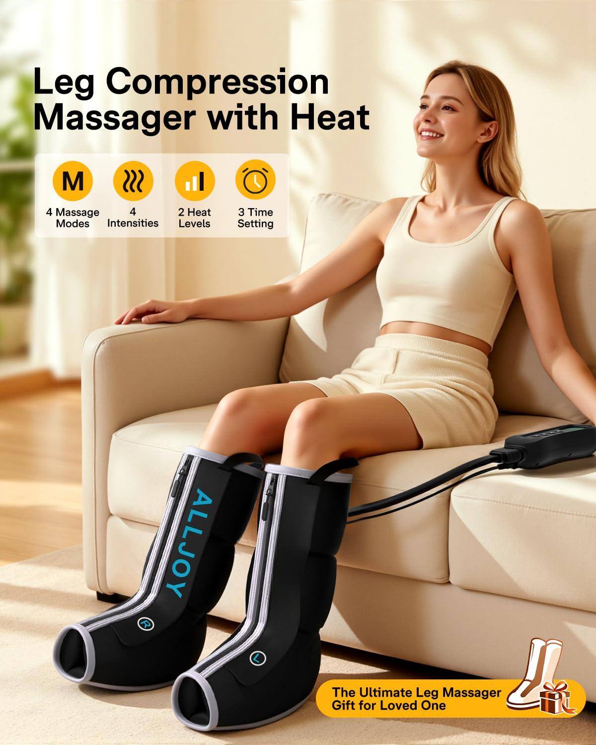 Leg Compression Massager with Heat

- 4 Massage Modes
- 4 Intensities
- 2 Heat Levels
- 3 Time Setting

ALLJOY

The Ultimate Leg Massager Gift for Loved One