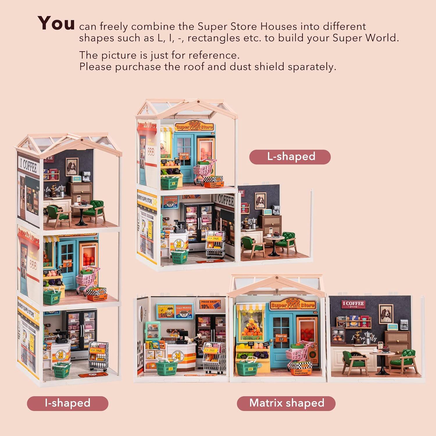 You can freely combine the Super Store Houses into different shapes such as L, I, -, rectangles etc. to build your Super World. The picture is just for reference. Please purchase the roof and dust shield separately.

L-shaped

I-shaped

Matrix shaped