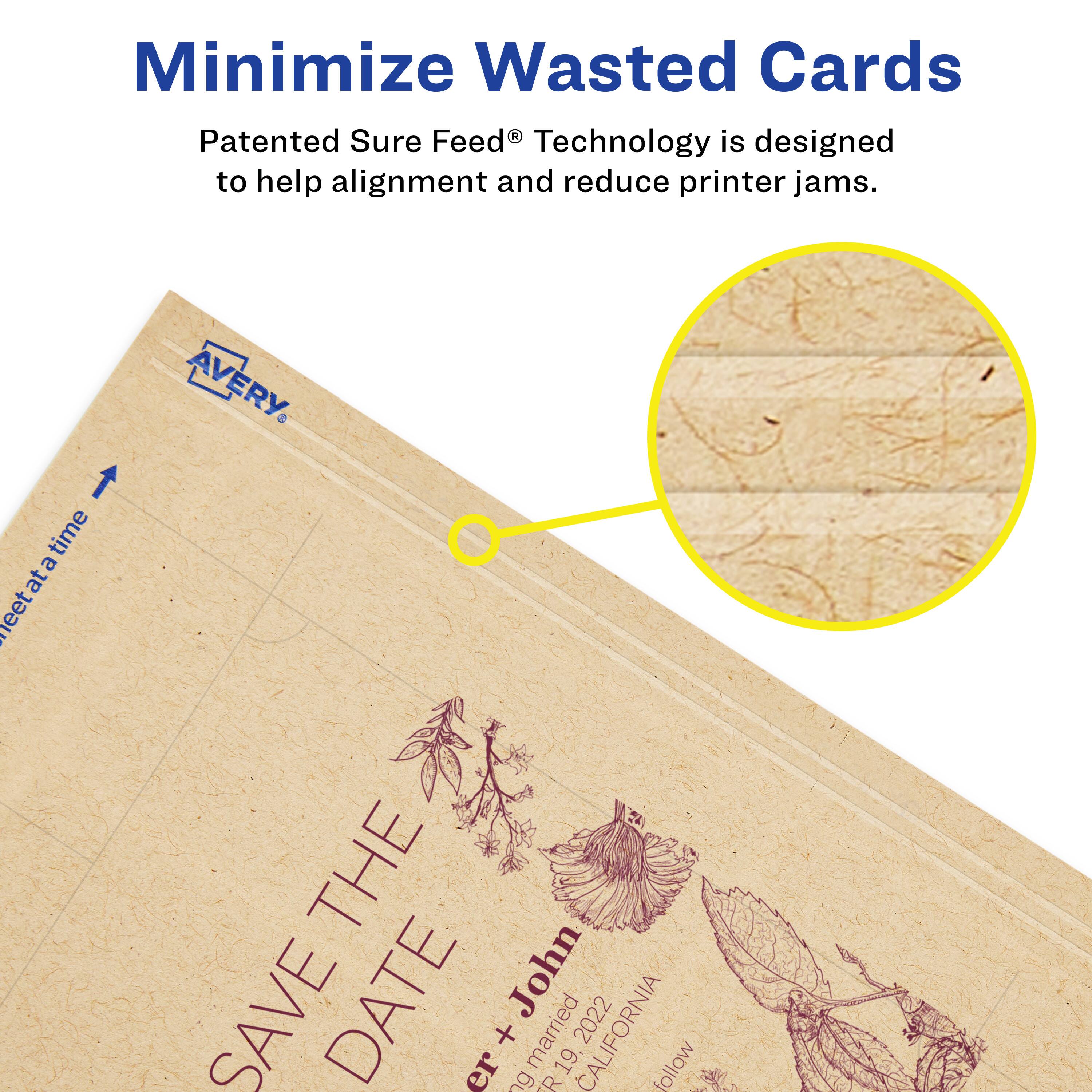 Minimize Wasted Cards

Patented Sure Feed® Technology is designed to help alignment and reduce printer jams.

AVERY

SAVE THE DATE

John + Jane  
Married 19, 2022  
CALIFORNIA

Follow