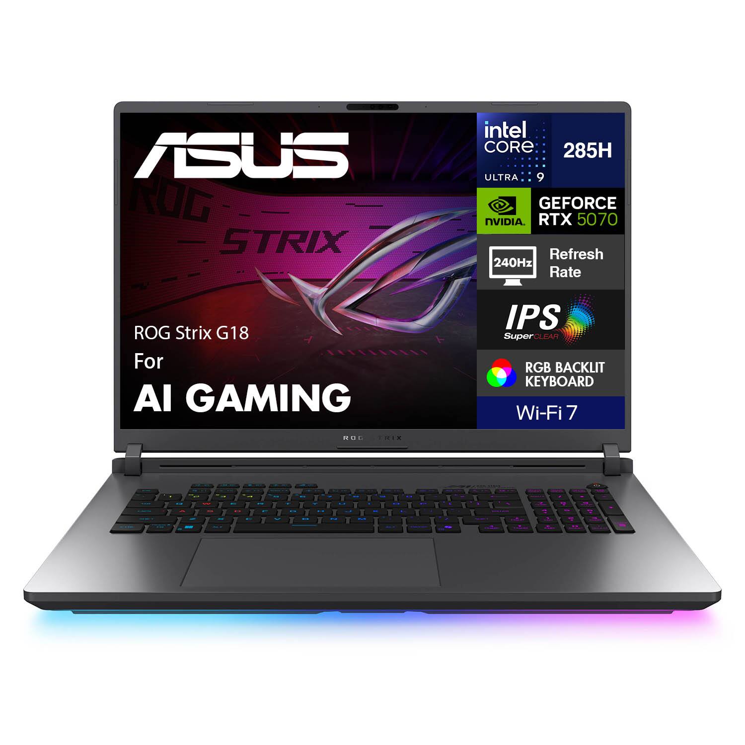 ASUS ROG STRIX  
intel CORE i9 285H  
GEFORCE NVIDIA RTX 5070  
240Hz Refresh Rate  
IPS SuperCLEAR  
RGB BACKLIT KEYBOARD  
Wi-Fi 7  
ROG Strix G18  
For AI GAMING
