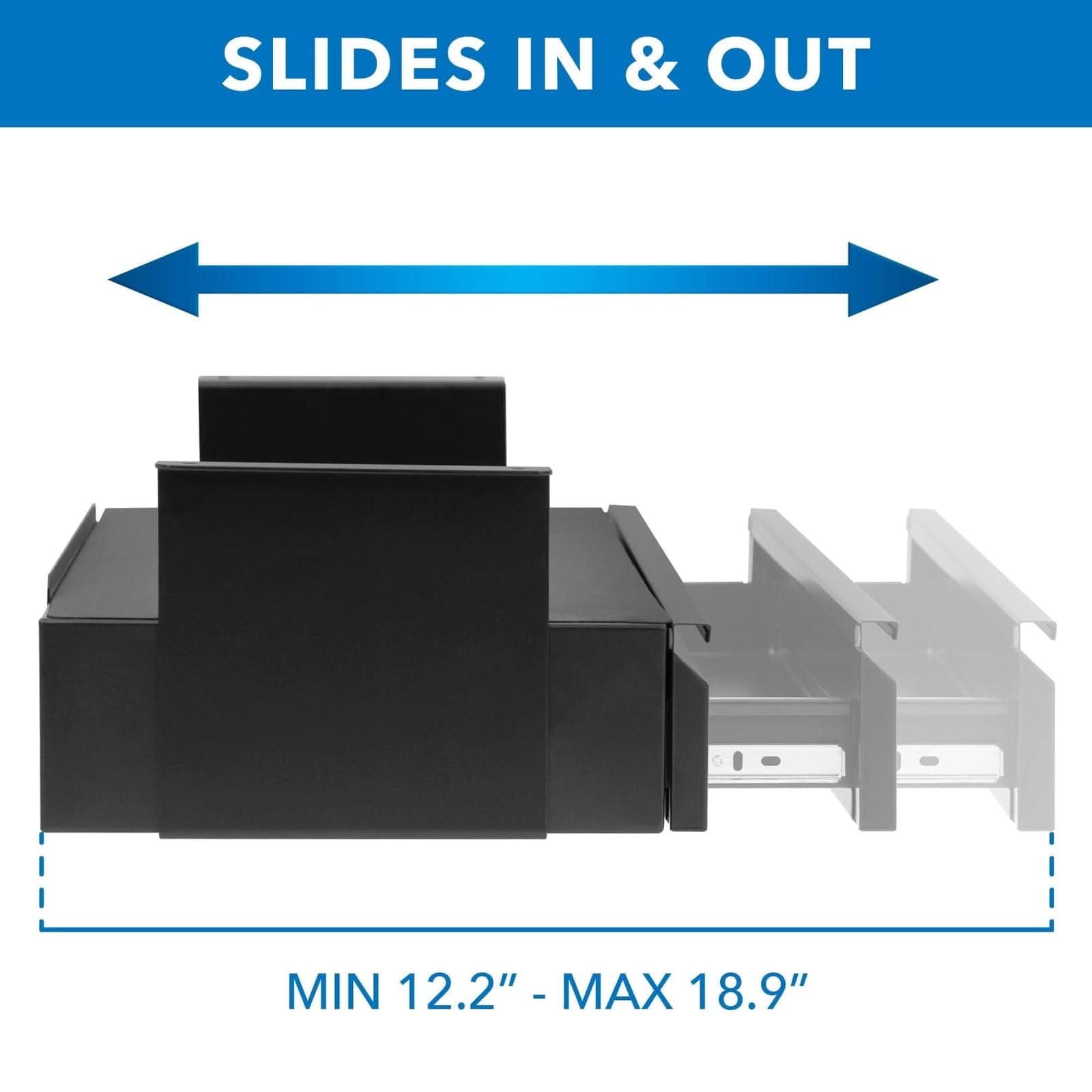 SLIDES IN & OUT  
MIN 12.2" - MAX 18.9"