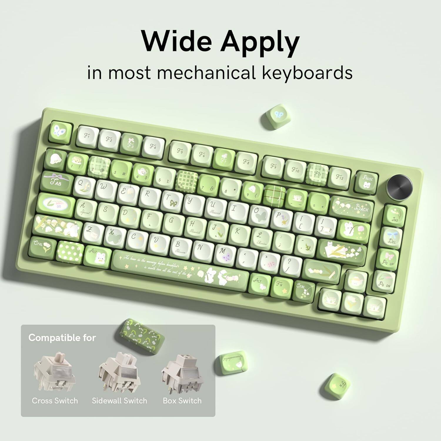 Wide Apply in most mechanical keyboards

Compatible for:
- Cross Switch
- Sidewall Switch
- Box Switch
