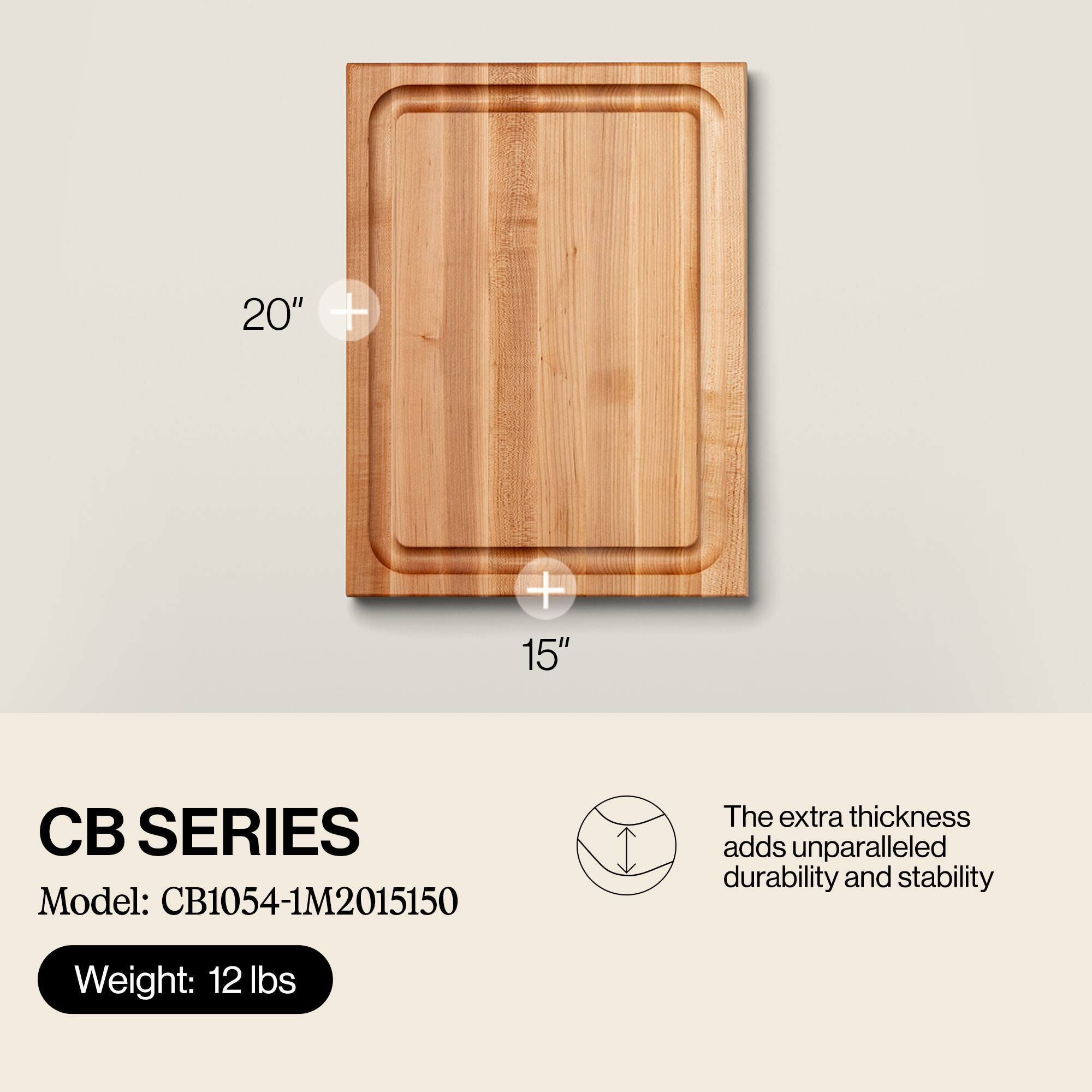 CB SERIES  
Model: CB1054-1M2015150  
Weight: 12 lbs  

The extra thickness adds unparalleled durability and stability  

20" x 15"