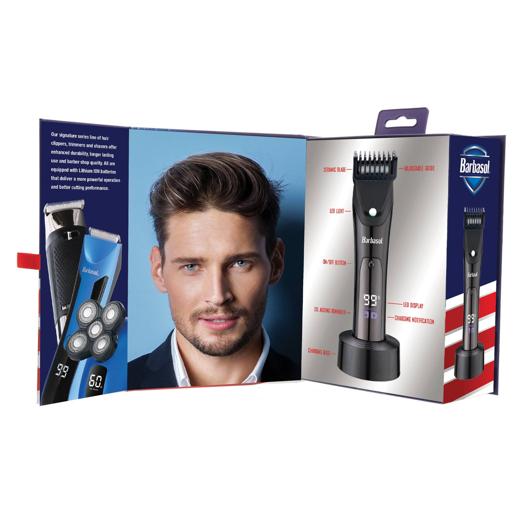 Our signature series of hair clippers, trimmers and shavers offer enhanced durability, longer lasting use and barber shop quality. All are equipped with Lithium Ion batteries that deliver more powerful operation and better cutting performance. 

2 ASC R AERISTABLE  
Barbasol L LIDET RALLIA  
Barbasal Barkusal.  
3O BUTTON Bataa  
AOLN TEMNCE 99 LE DSPLA CHARTING NOTIFICATION 89 98 cn n oU.  
- CHRNG BXZ