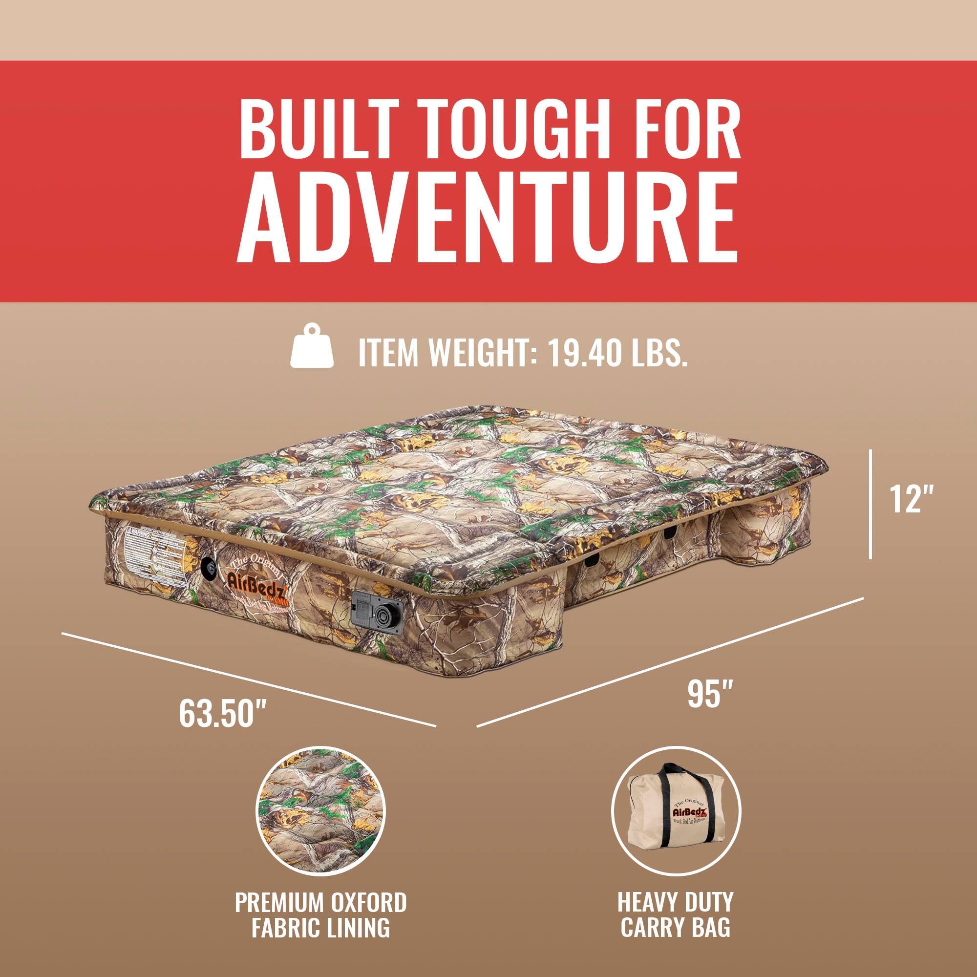 BUILT TOUGH FOR ADVENTURE

ITEM WEIGHT: 19.40 LBS.

12" AirBedz
63.50" x 95" - AirBedz - PREMIUM OXFORD FABRIC LINING
HEAVY DUTY CARRY BAG