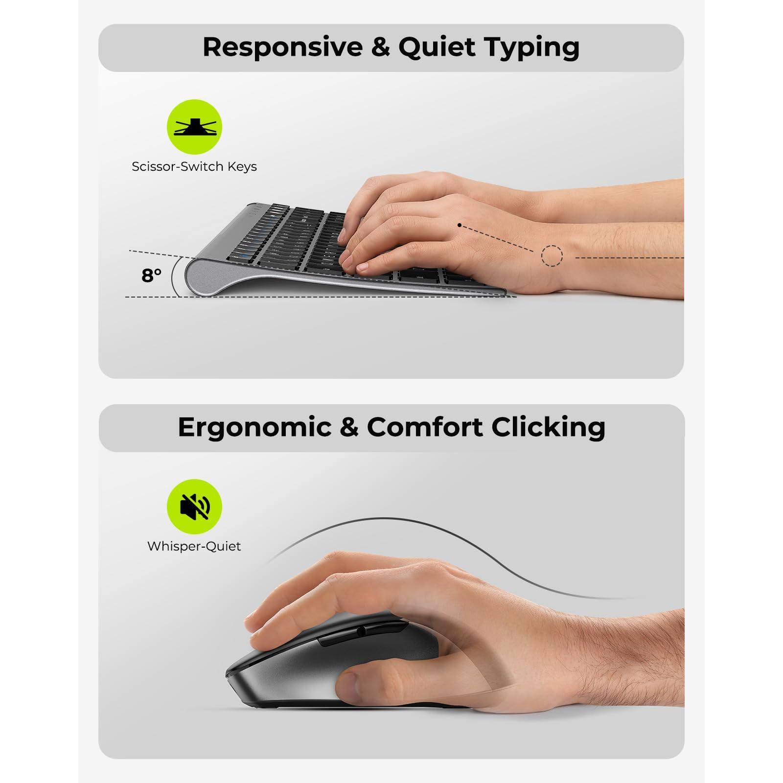 Responsive & Quiet Typing  
Scissor-Switch Keys  
8°  

Ergonomic & Comfort Clicking  
Whisper-Quiet