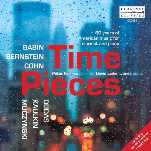 CLARINET CLASSICS  
CC0054  

60 years of American music for clarinet and piano  

BABIN  
BERNSTEIN  
COHN  
MUCZYNSKI  
KAULKIN  
DUDAS  

Time Pieces  
Peter Furniss clarinet  
David Leiter-Jones piano  

including premiere world recordings