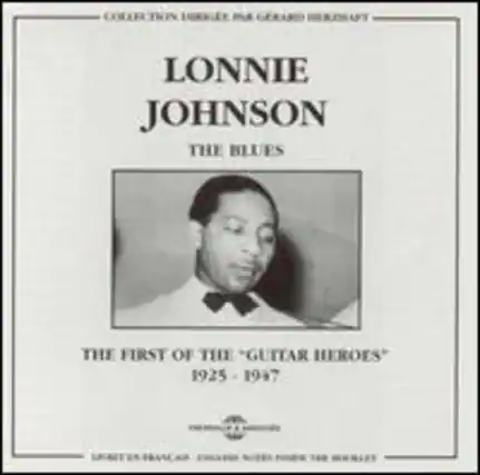 COLLECTION UNDER THE GERARD HENDRICKS
LONNIE JOHNSON
THE BLUES
THE FIRST OF THE "GUITAR HEROES"
1925 - 1947