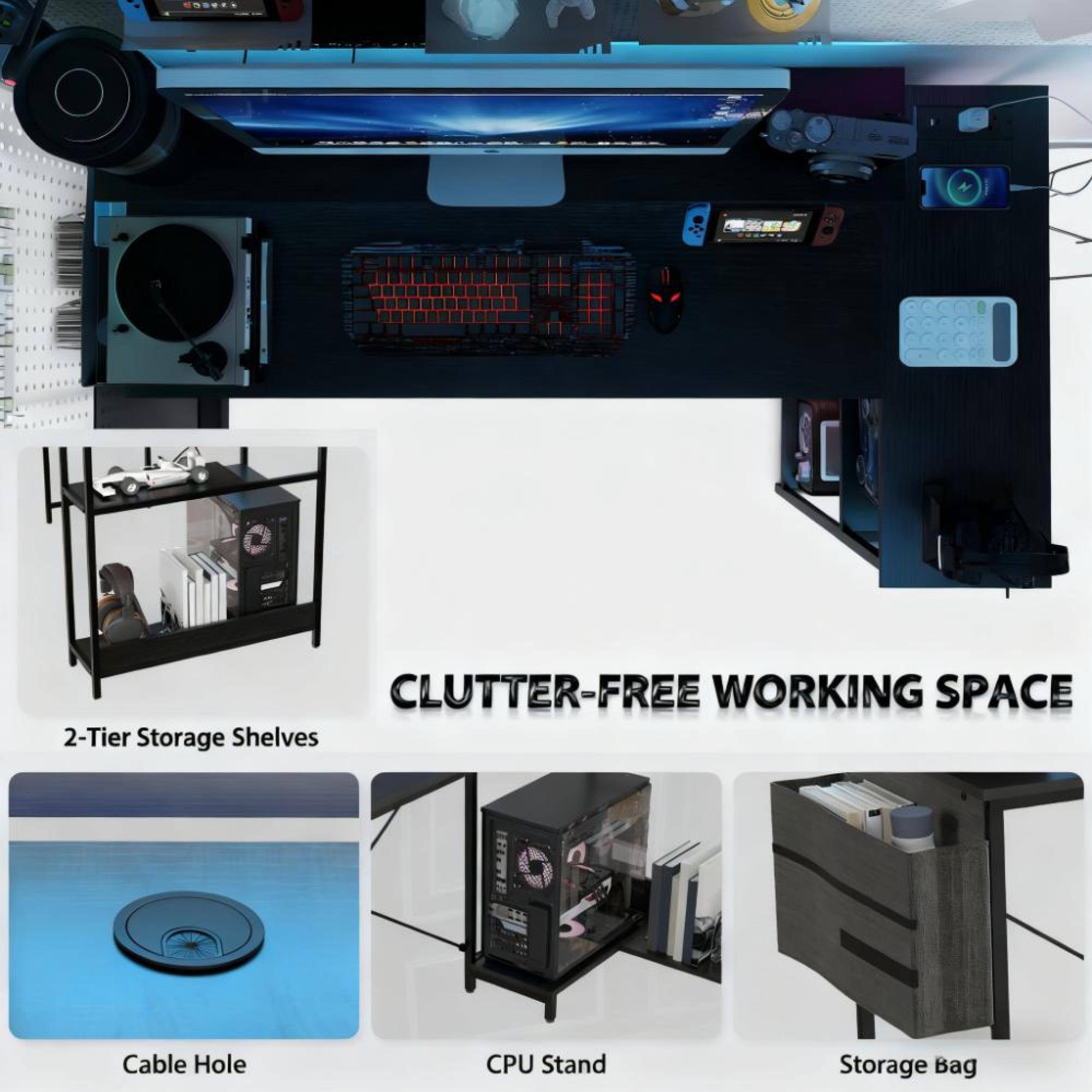 CLUTTER-FREE WORKING SPACE

- 2-Tier Storage Shelves
- Cable Hole
- CPU Stand
- Storage Bag