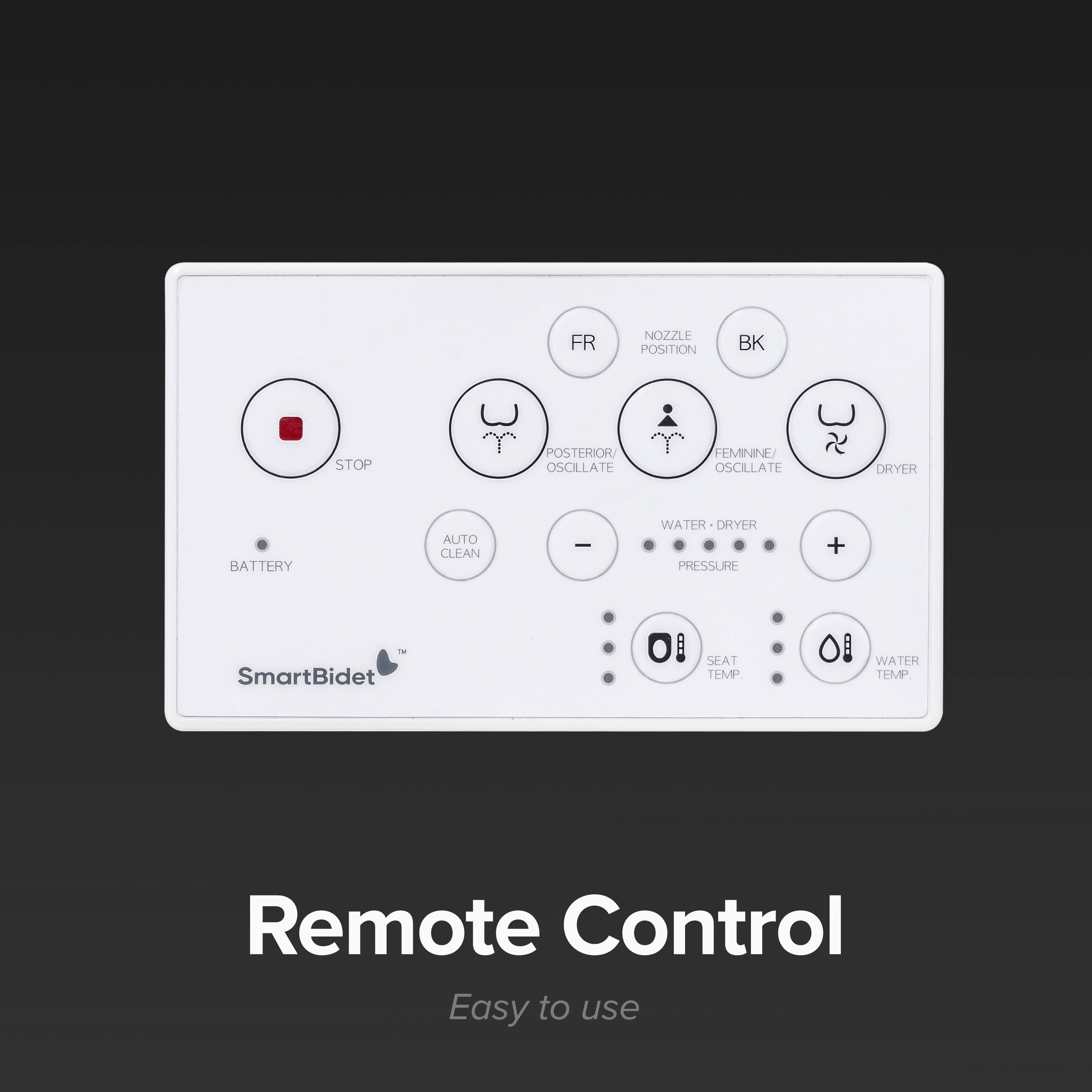 FR NOZZLE POSITION BK STOP POSTERIOR OSCILLATE FEMININE/ OSCILLATE DRYER BATTERY AUTO CLEAN - WATER DRYER PRESSURE + - SmartBidet O! SEAT TEMP O! WATER TEMP Remote Control Easy to use