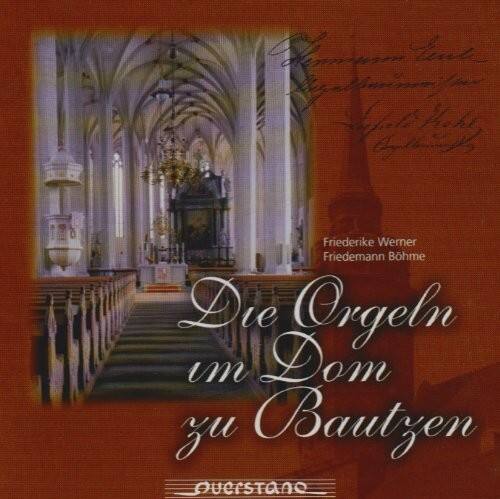 Friederike Werner  
Friedemann Böhme  

Die Orgeln  
im Dom  
zu Bautzen  

Ouercstano