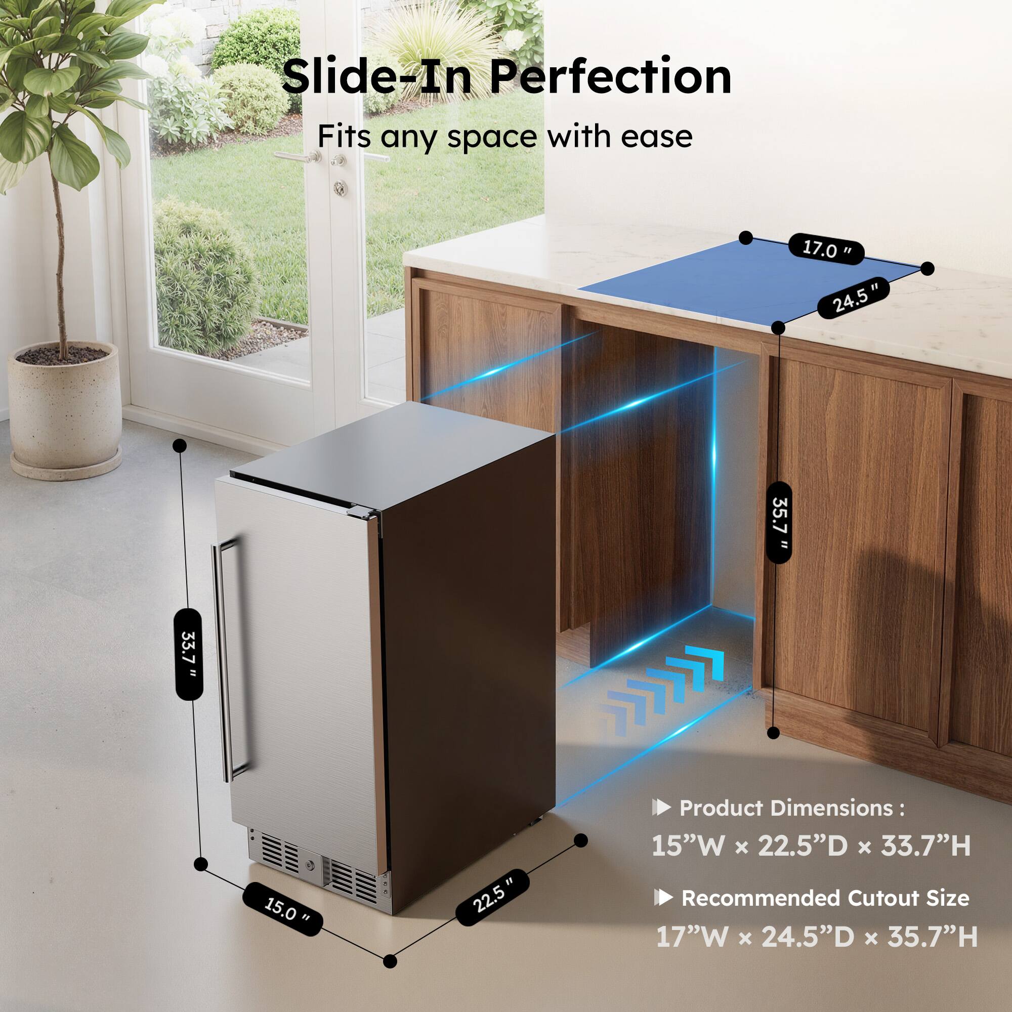 Slide-In Perfection  
Fits any space with ease  

Product Dimensions:  
15"W x 22.5"D x 33.7"H  

Recommended Cutout Size:  
17"W x 24.5"D x 35.7"H