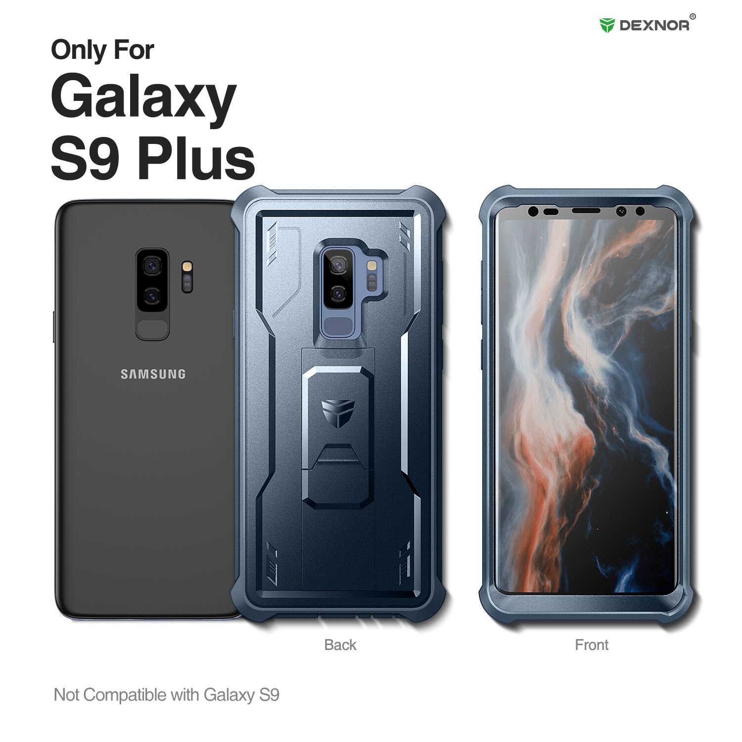 Only For Galaxy S9 Plus  
DEXNOR SAMSUNG  
Back Front  
Not Compatible with Galaxy S9
