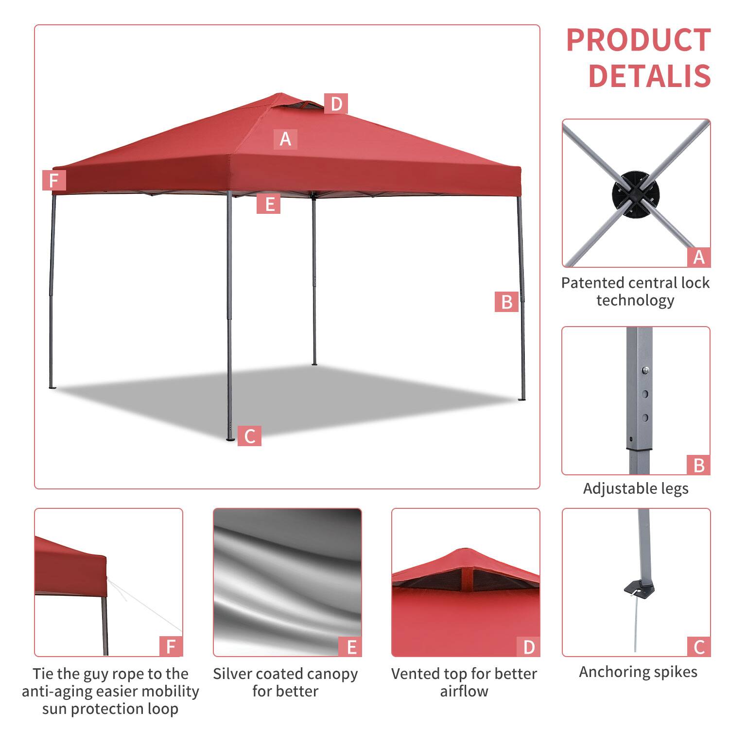 PRODUCT DETAILS

A) Patented central lock technology  
B) Adjustable legs  
C) Anchoring spikes  
D) Vented top for better airflow  
E) Silver coated canopy for better sun protection  
F) Tie the guy rope to the anti-aging easier mobility loop