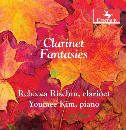 Centaurs Clarinet Fantasies  
Rebecca Rischin, clarinet  
Youmee Kim, piano