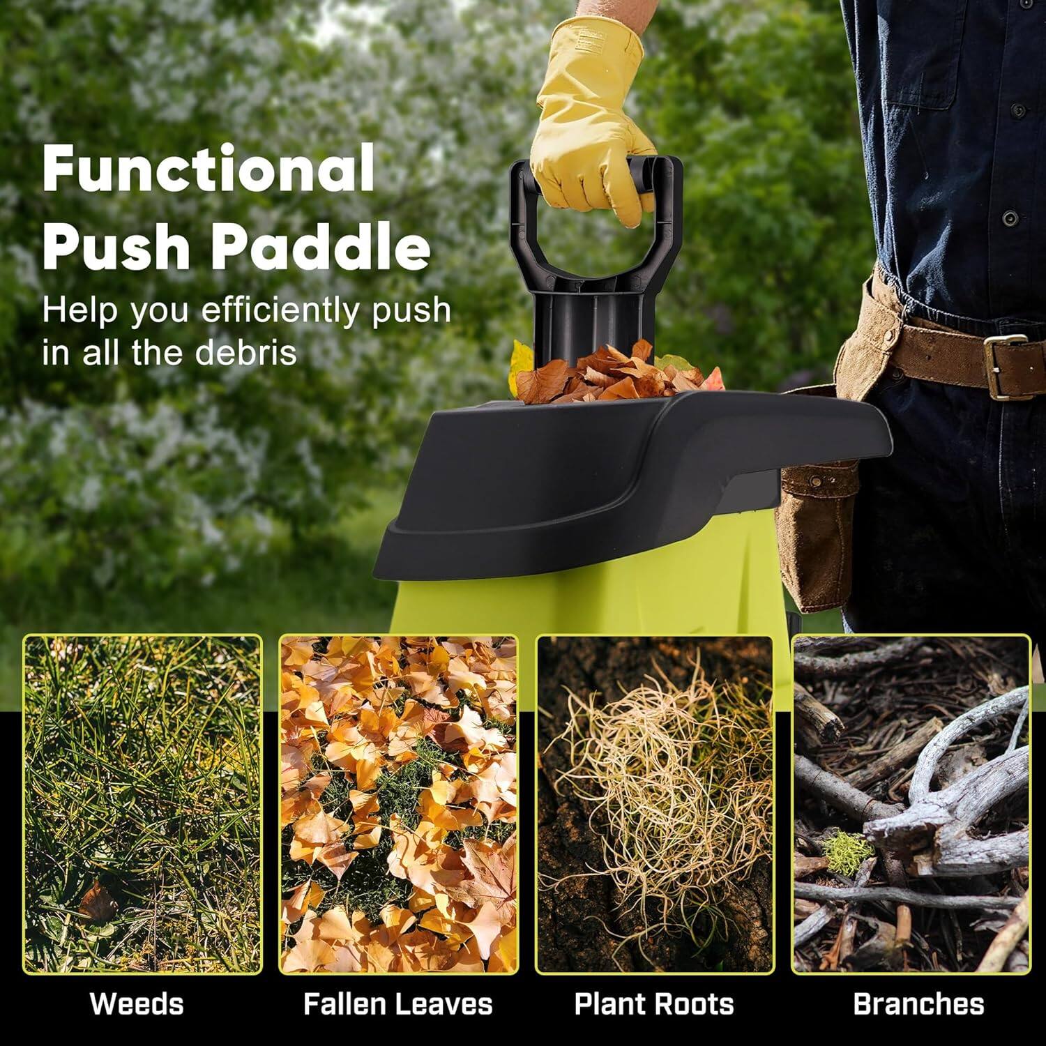 Functional Push Paddle  
Help you efficiently push in all the debris  

Weeds  
Fallen Leaves  
Plant Roots  
Branches