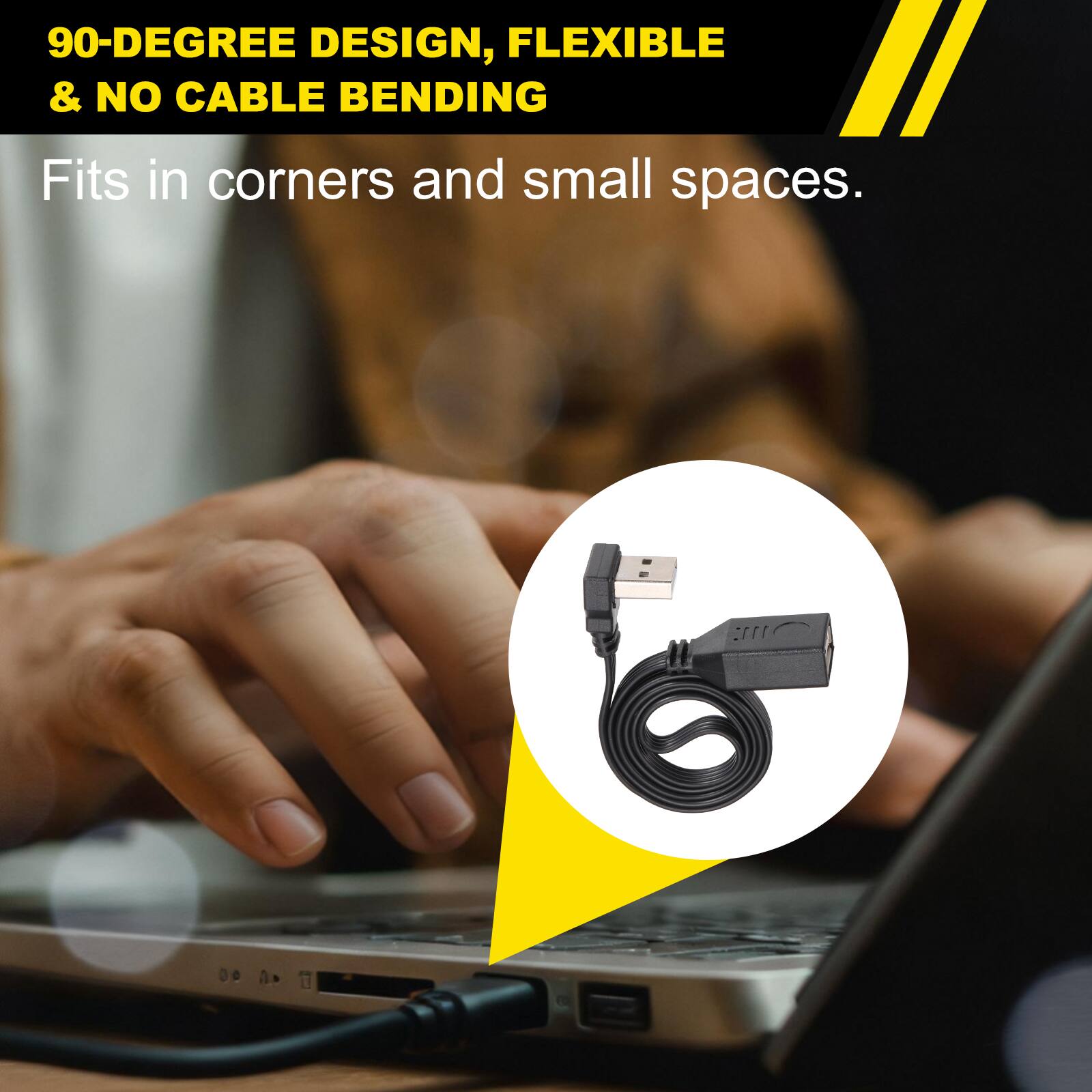 90-DEGREE DESIGN, FLEXIBLE & NO CABLE BENDING  
Fits in corners and small spaces.