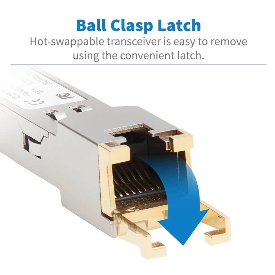 Ball Clasp Latch  
Hot-swappable transceiver is easy to remove using the convenient latch.