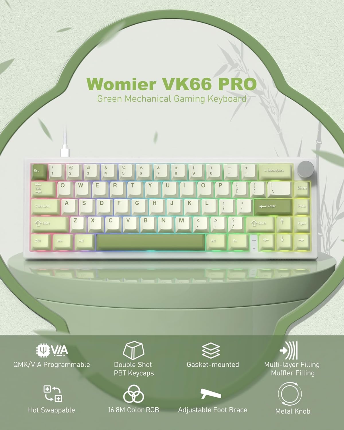 Womier VK66 PRO Green Mechanical Gaming Keyboard

- Esc ! @ # $ % ^ & * ( ) _ + = Backspace
- Q W E R T Y U I O P [ ] \ Delete
- A S D F G H J K L ; ' Enter
- Z X C V B N M , . / Shift
- Alt Fn Win Space

Features:
- VIA QMK/VIA Programmable
- Double Shot PBT Keycaps
- Gasket-mounted
- Multi-layer Filling Muffler Filling
- Hot Swappable
- 16.8M Color RGB
- Adjustable Foot Brace
- Metal Knob