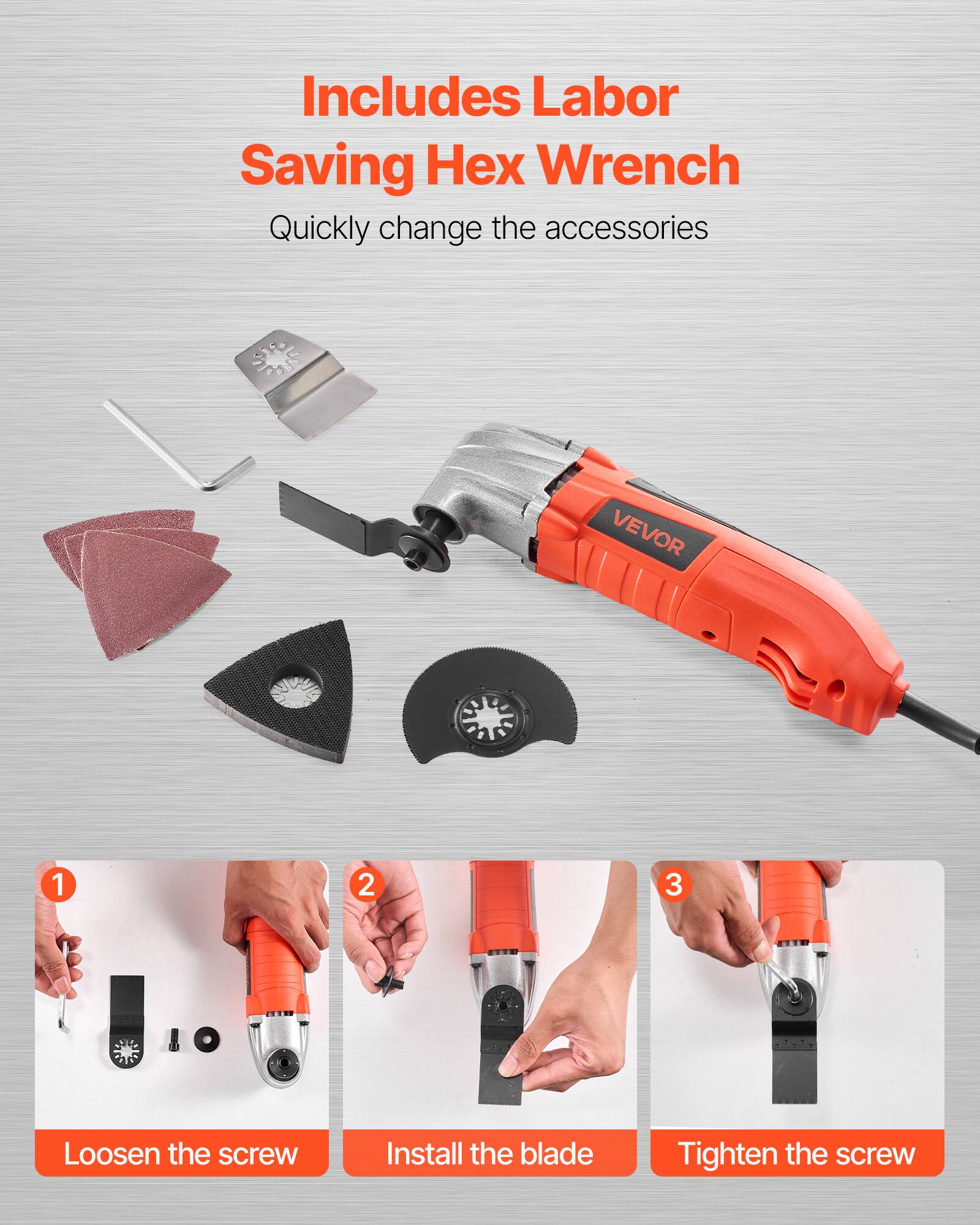 Includes Labor Saving Hex Wrench  
Quickly change the accessories

1. Loosen the screw
2. Install the blade
3. Tighten the screw