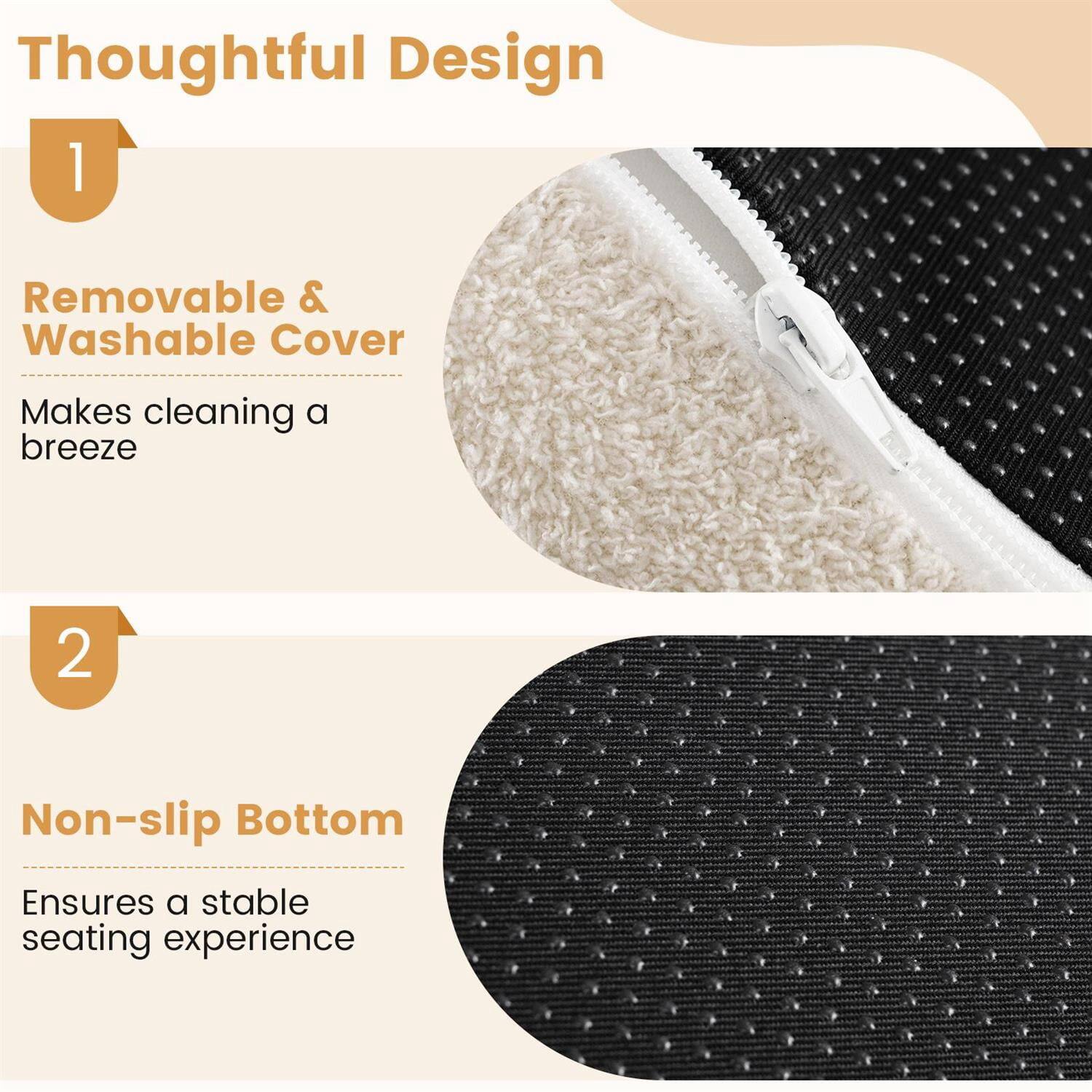 Thoughtful Design

1. Removable & Washable Cover  
   Makes cleaning a breeze

2. Non-slip Bottom  
   Ensures a stable seating experience