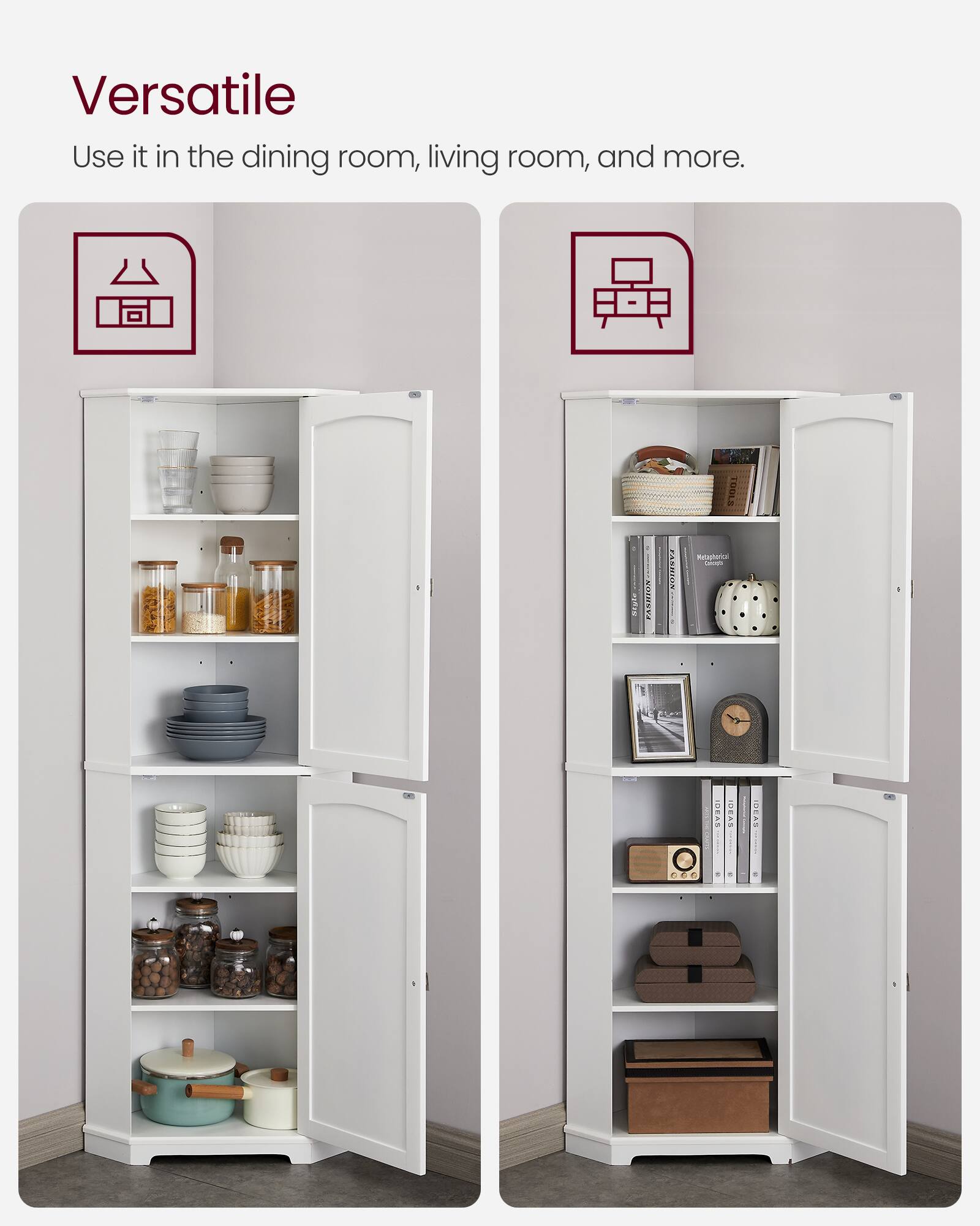 Versatile  
Use it in the dining room, living room, and more.