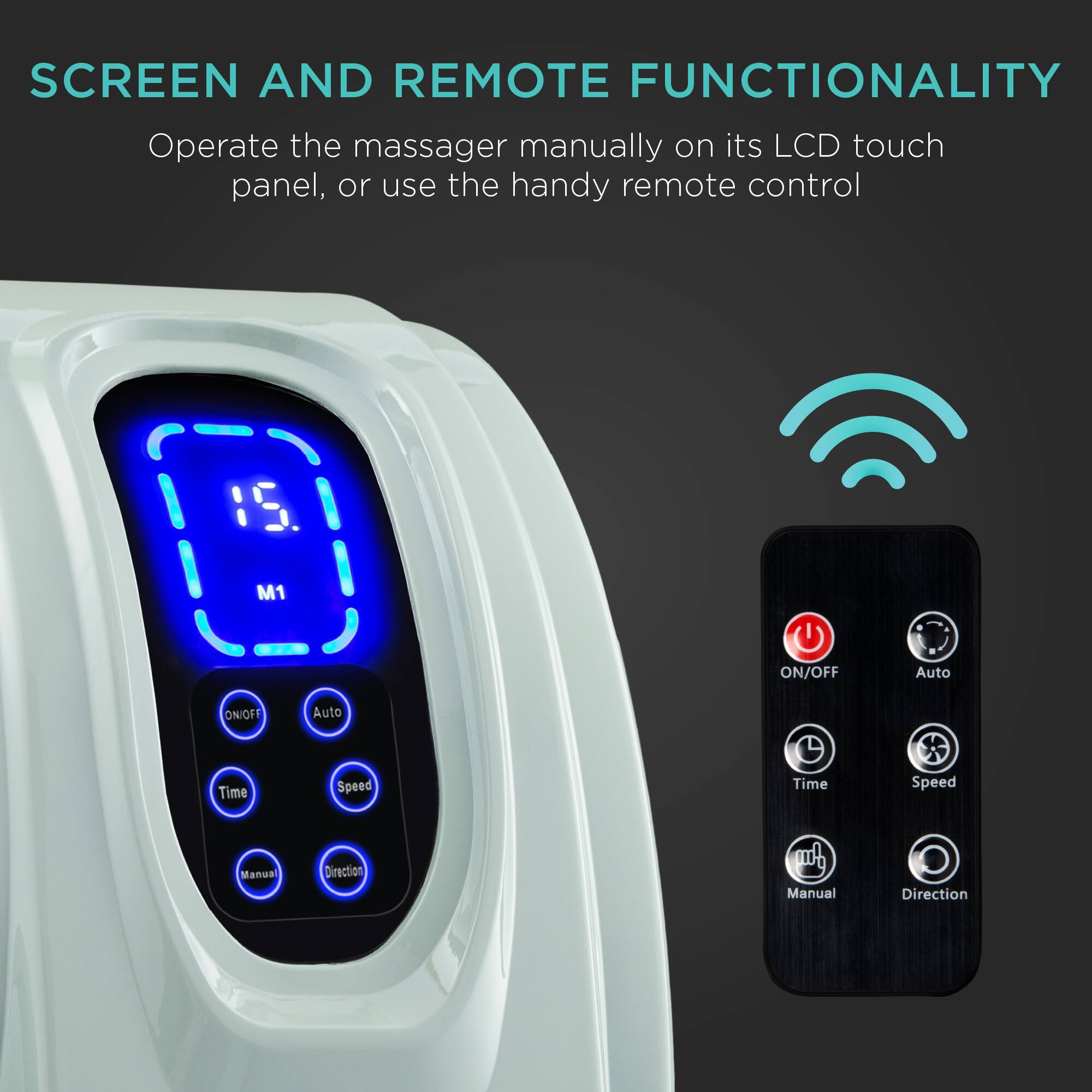 SCREEN AND REMOTE FUNCTIONALITY

Operate the massager manually on its LCD touch panel, or use the handy remote control.

M1
ON/OFF
Auto
Time
Speed
Manual
Direction