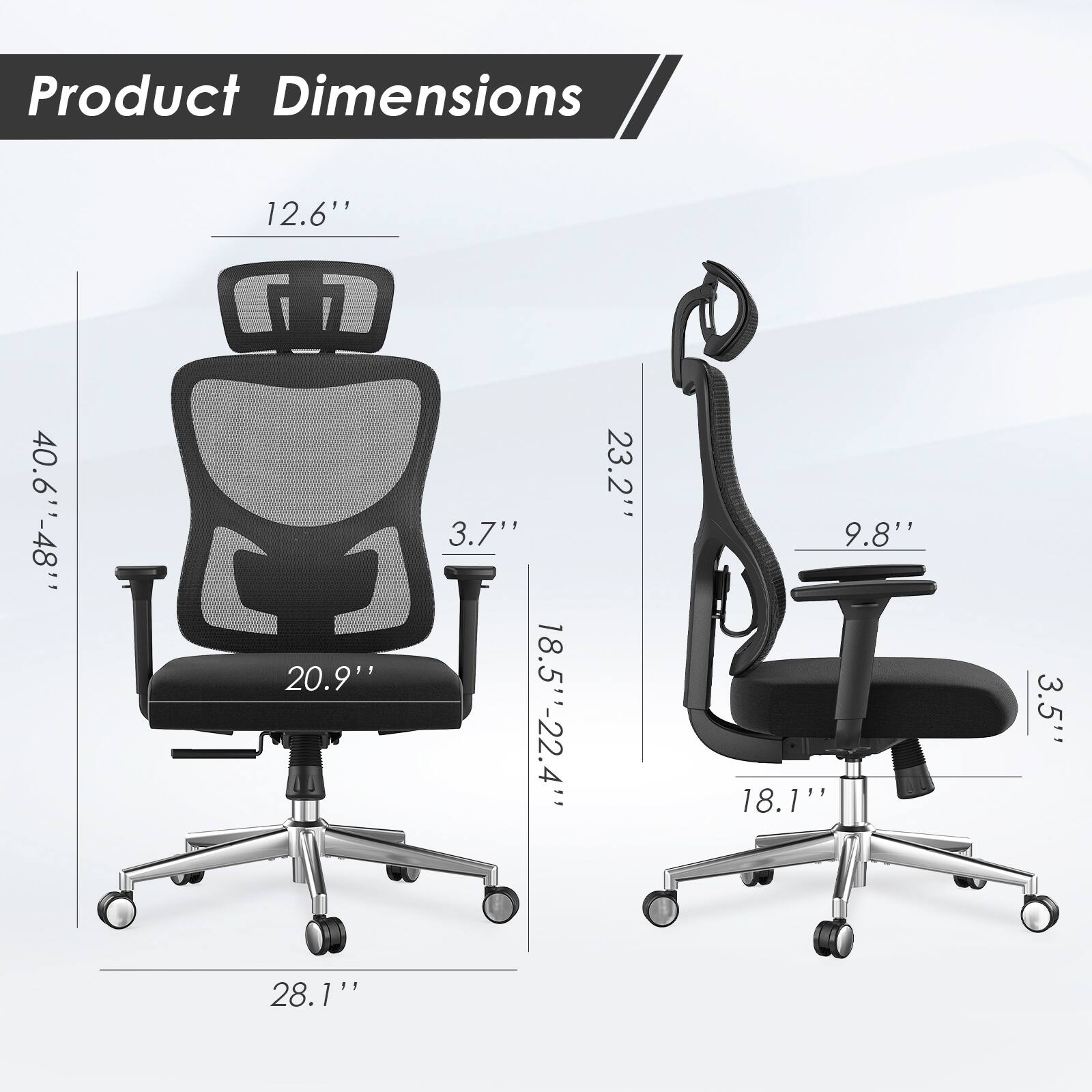 Product Dimensions

- Height: 40.6" - 48"
- Seat Height: 18.5" - 22.4"
- Seat Width: 20.9"
- Seat Depth: 23.2"
- Back Height: 12.6"
- Armrest Height: 9.8"
- Armrest Width: 3.5"
- Base Diameter: 28.1"