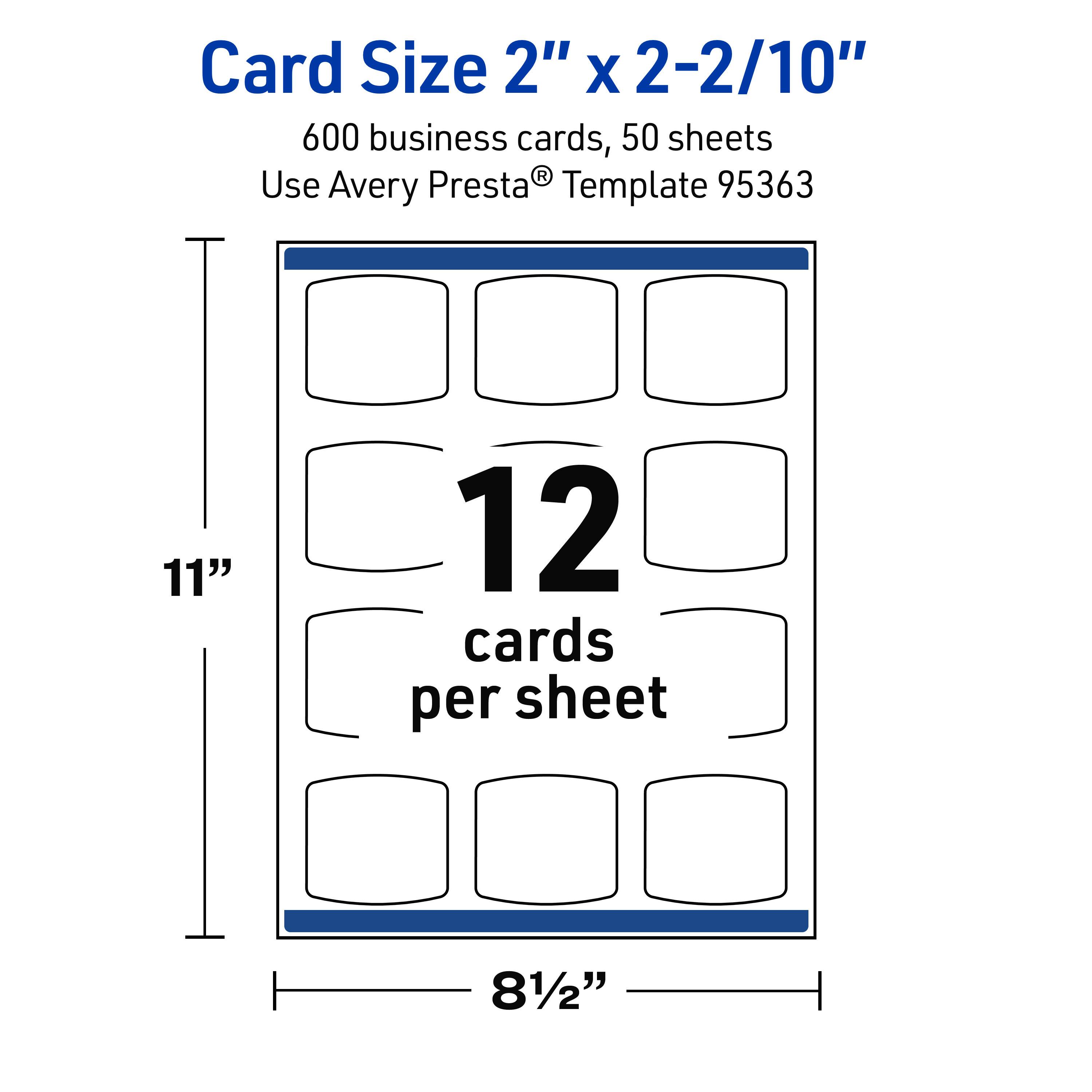 Card Size 2" x 2-2/10"  
600 business cards, 50 sheets  
Use Avery Presta® Template 95363  
11" x 8½"  
12 cards per sheet