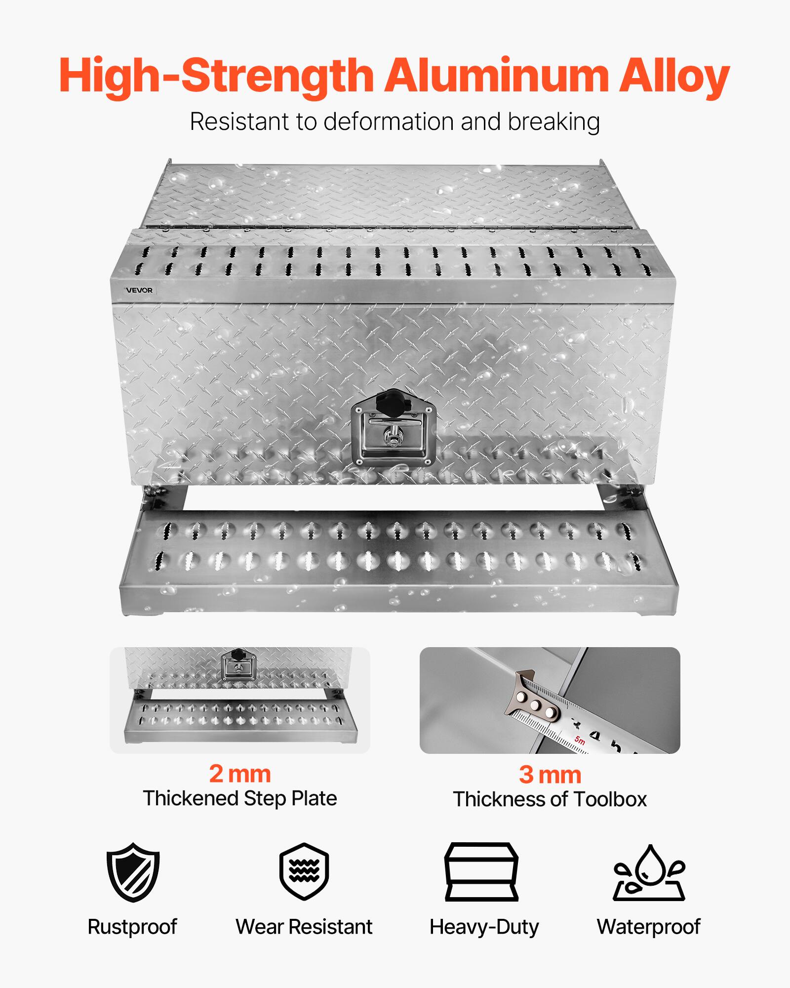 High-Strength Aluminum Alloy  
Resistant to deformation and breaking  

2 mm Thickened Step Plate  
3 mm Thickness of Toolbox  

Rustproof  
Wear Resistant  
Heavy-Duty  
Waterproof