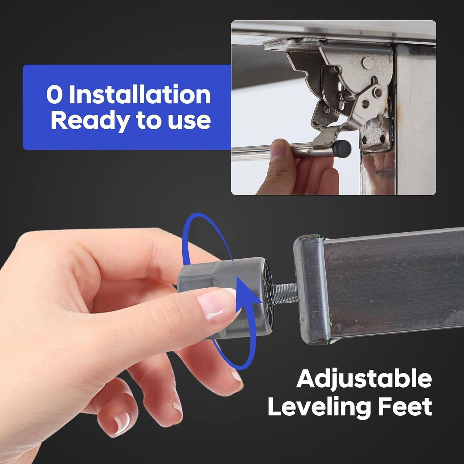 0 Installation Ready to use

Adjustable Leveling Feet